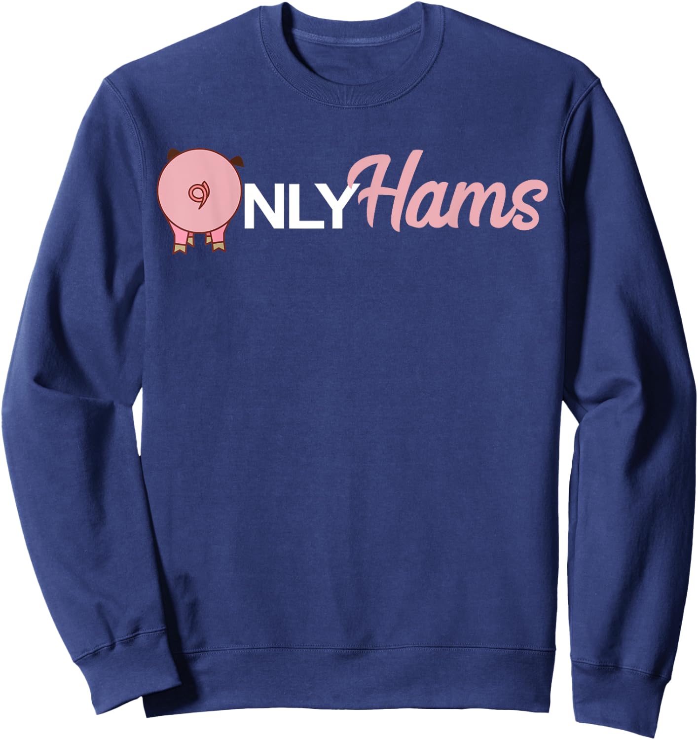 Funny Pig Only Hams Funny Pork Shirt Pig Farmer Sweatshirt - Sweatshirt | Navy