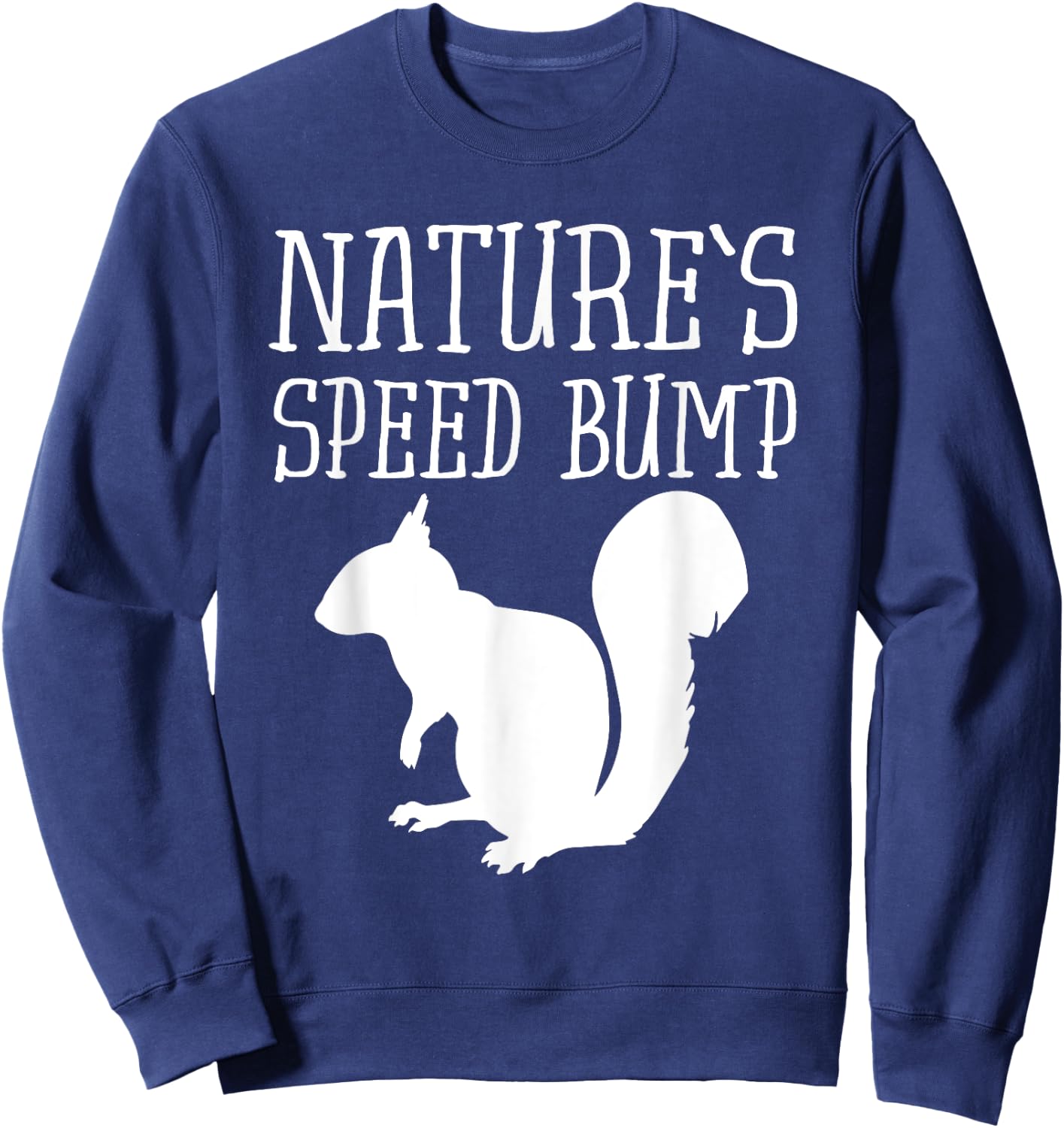 Squirrel Nature's Speed Bump Funny Sweatshirt - Sweatshirt | Navy