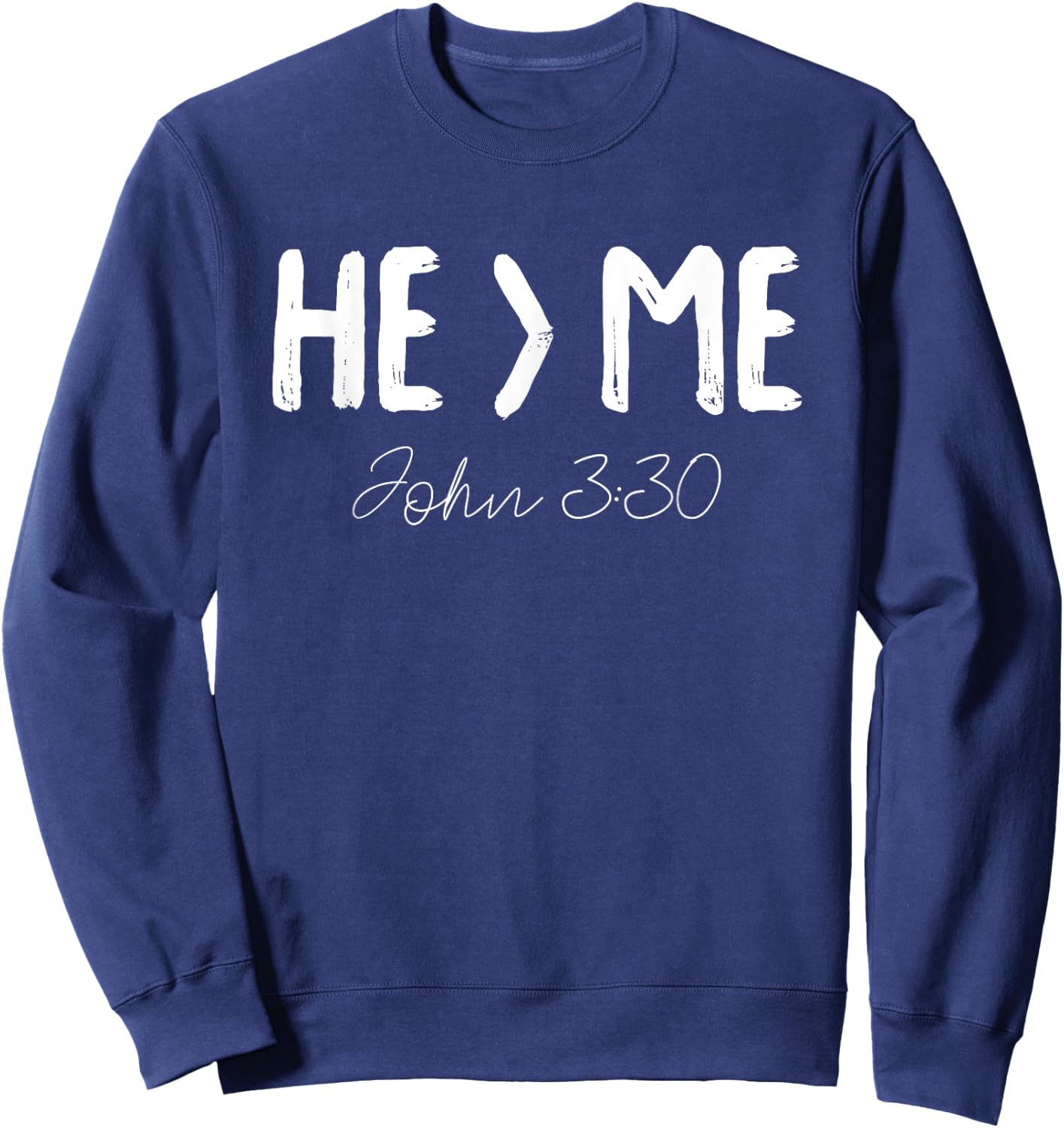 He Is Greater Than Me I John 3:30 Christian Gift Sweatshirt - Sweatshirt | Navy