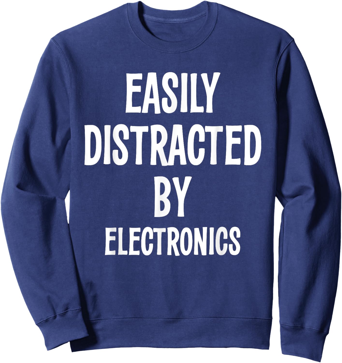 EASILY DISTRACTED BY ELECTRONICS FUNNY Gift Sweatshirt - Sweatshirt | Navy