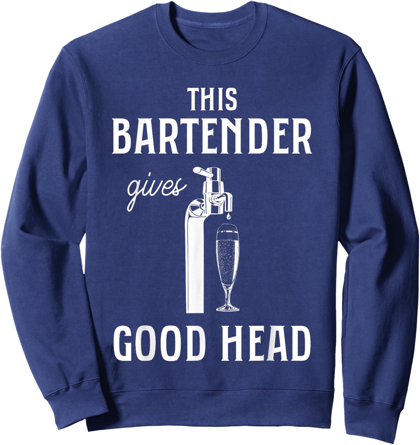 This Bartender Gives Good Head Funny Bar Service Joke Sweatshirt - Sweatshirt | Navy