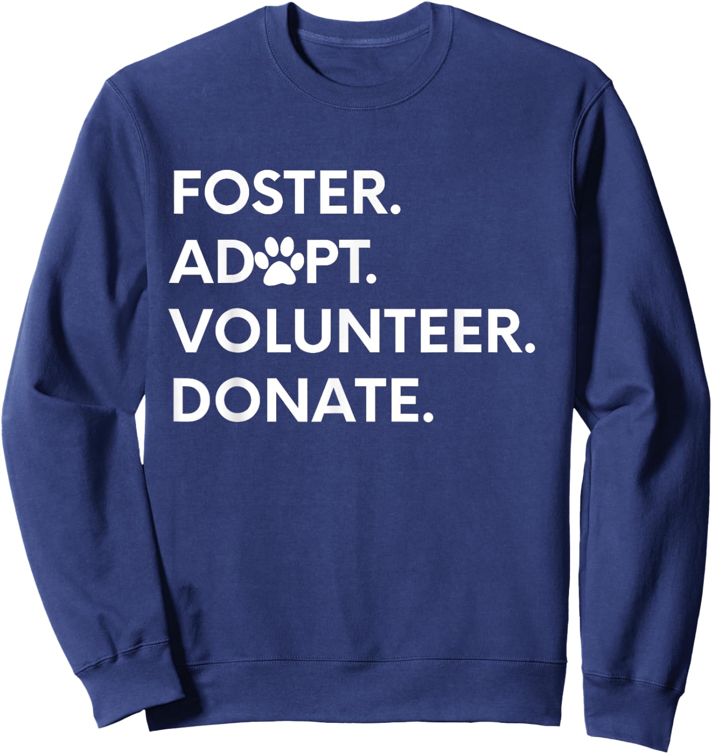 FOSTER ADOPT VOLUNTEER DONATE Animal Rescue Shelter Sweatshirt - Sweatshirt | Navy