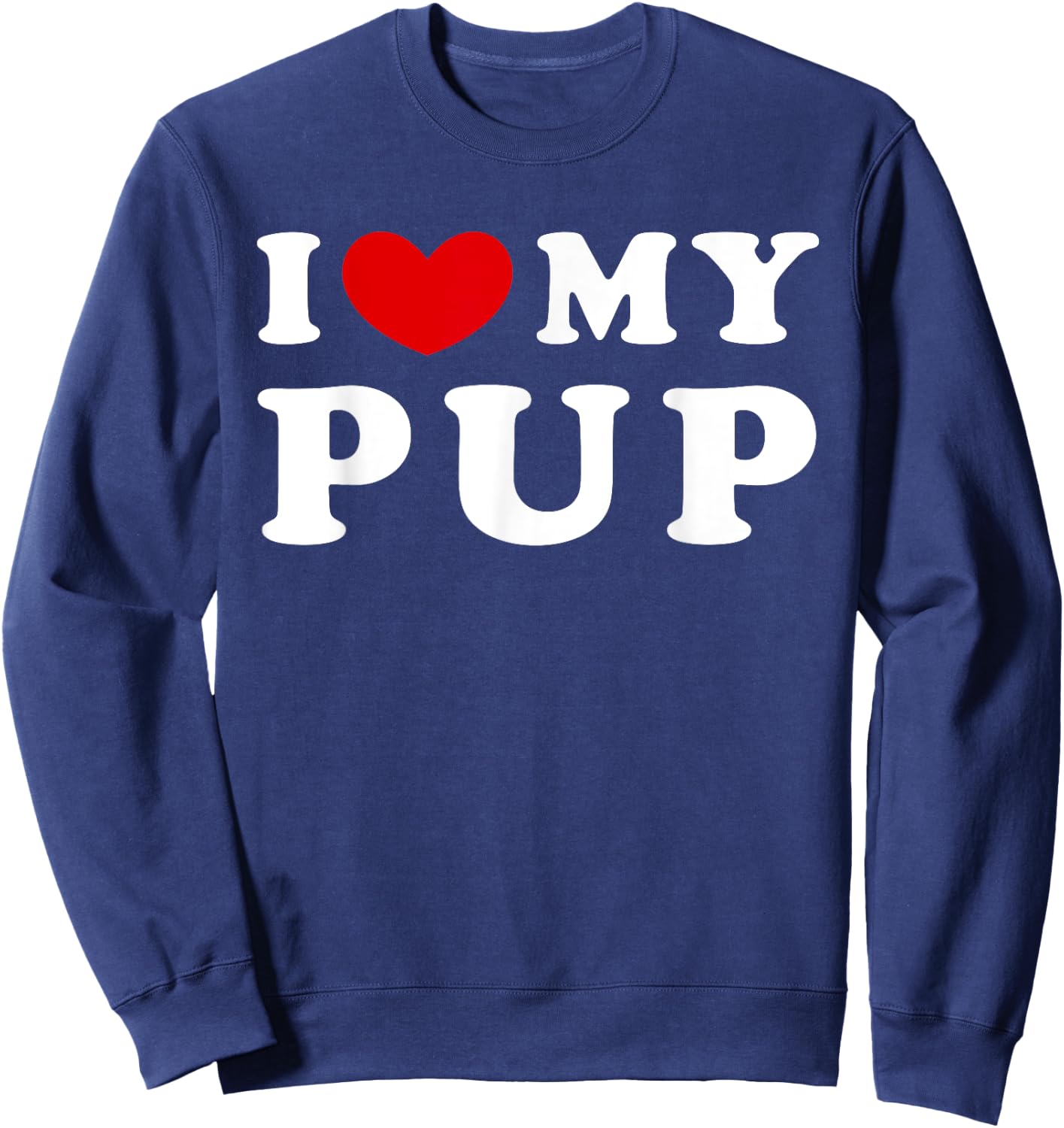 I Love My Pup, I Heart My Pup Sweatshirt - Sweatshirt | Navy