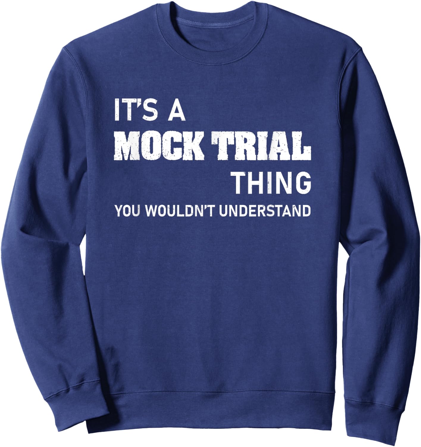 You Wouldn't Understand Mock Trial For A Funny Law Student Sweatshirt - Sweatshirt | Navy