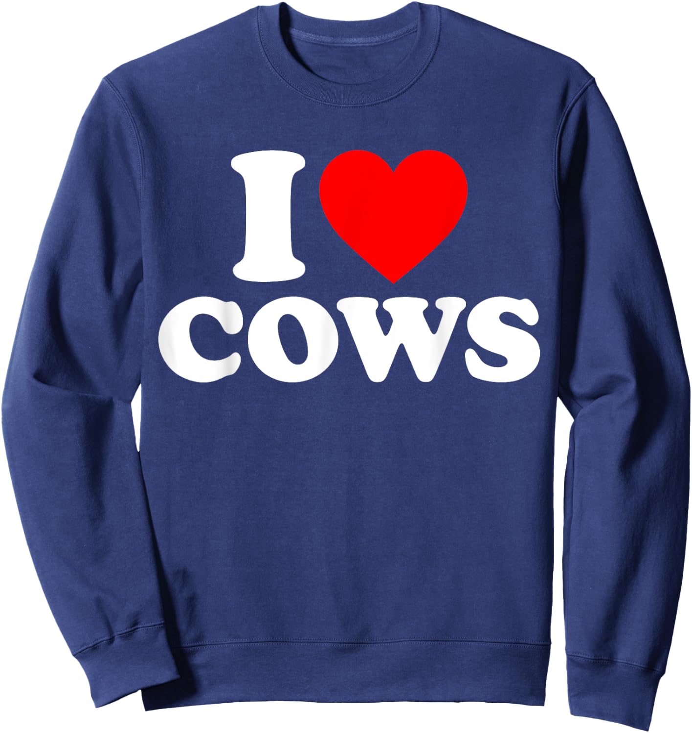 Funny I Love Cows I Heart Cows Cow Lover - -Adults, Black, Short Sleeve, Classic Fit, , Small, Medium, Large, Extra Large Sweatshirt - Sweatshirt | Navy
