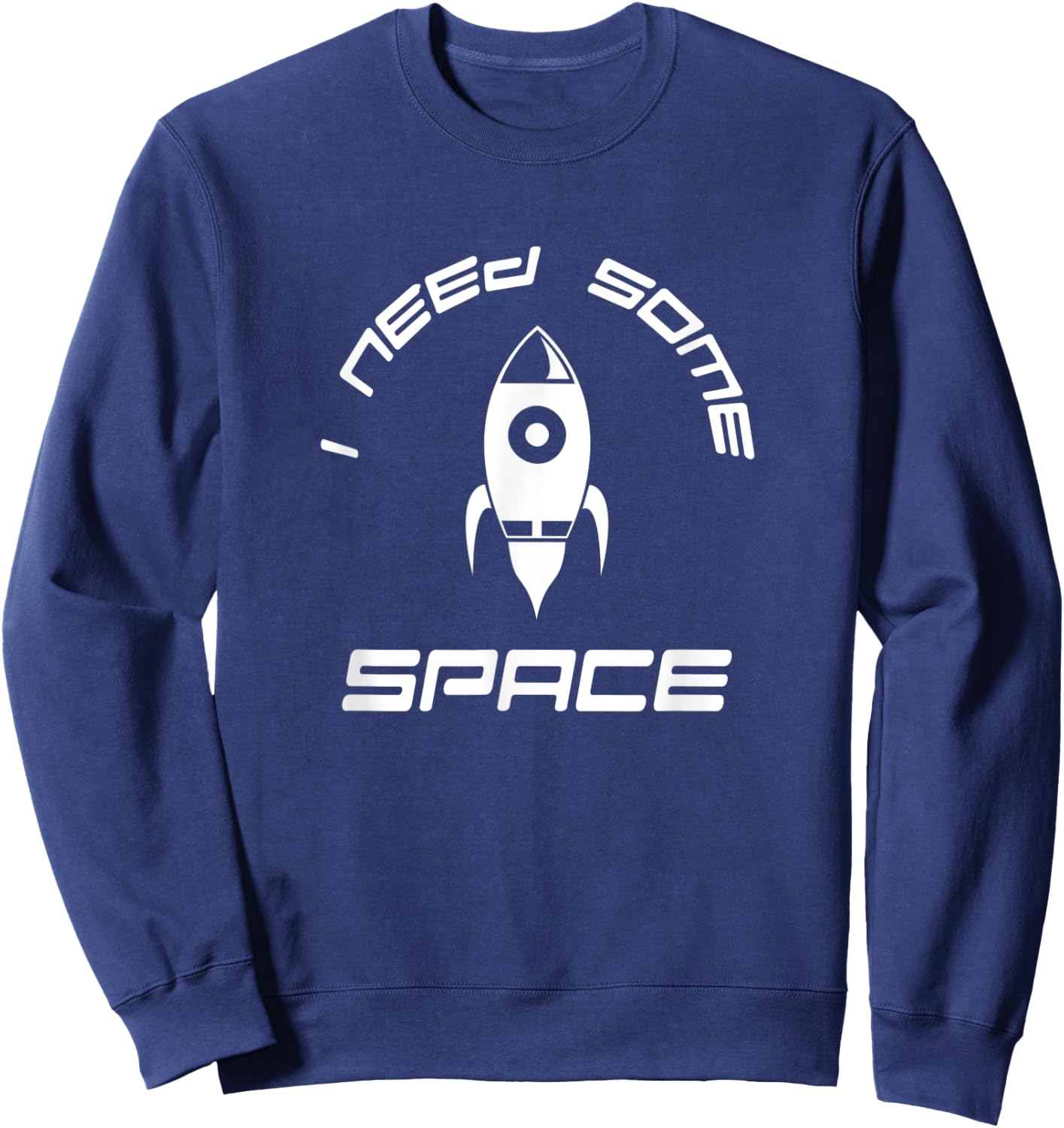 I Need Some Space Fun Rocket Ship Sweatshirt - Sweatshirt | Navy