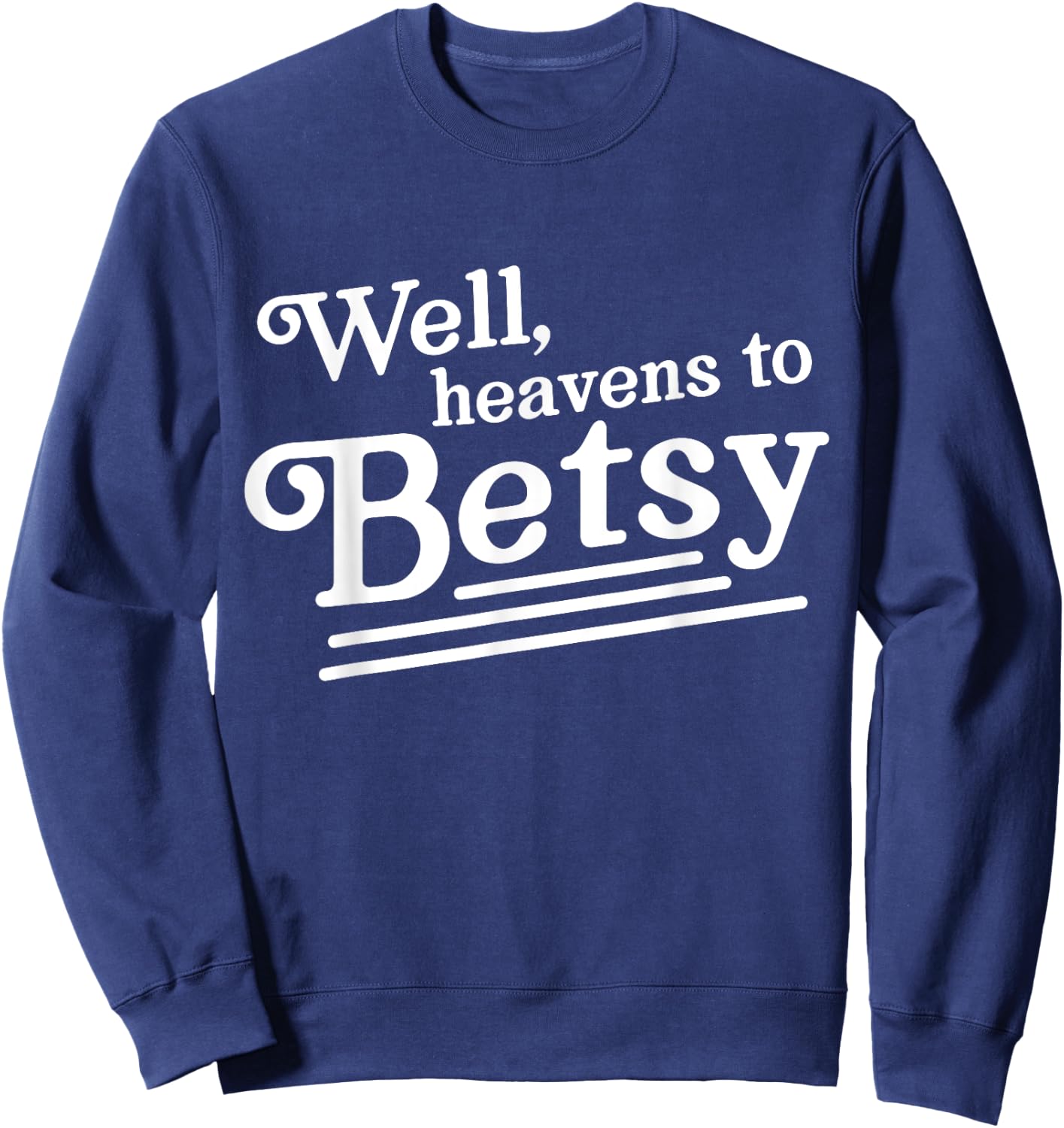 Well heavens to betsy Sweatshirt - Sweatshirt | Navy