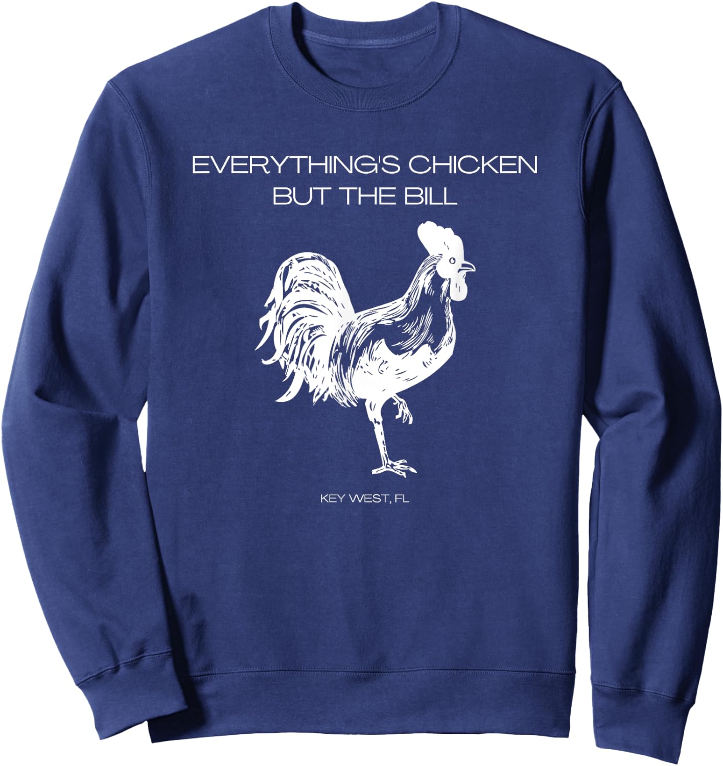 Everything's Chicken but the Bill Key West Sweatshirt - Sweatshirt | Navy
