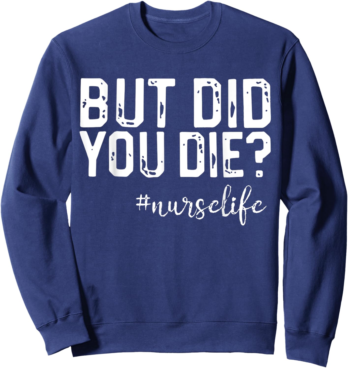 Funny Nurse Vintage But Did You Die Men Women Sweatshirt - Sweatshirt | Navy