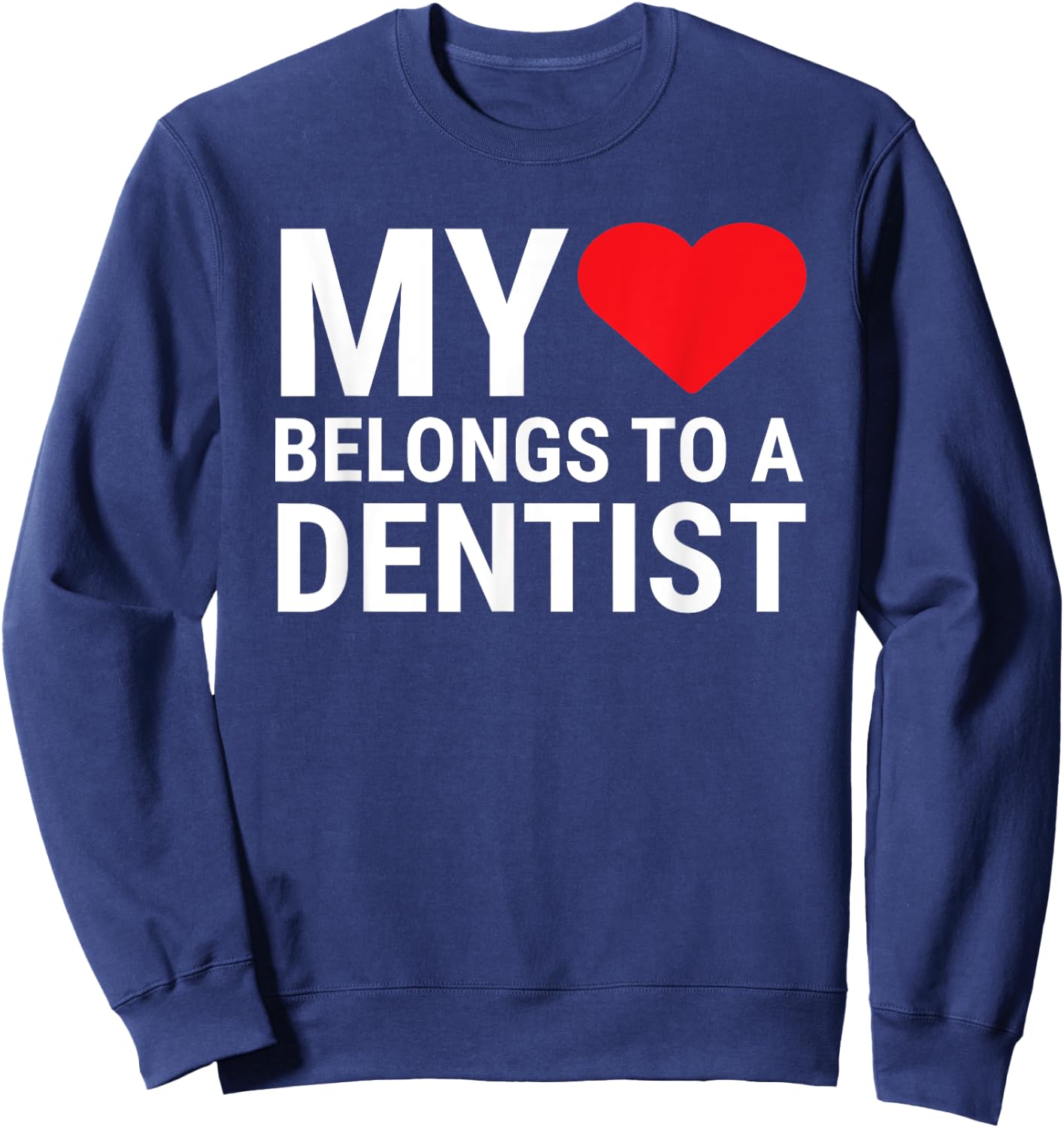 Cute Dentist Girlfriend Wife My Heart Belongs To A Dentist Sweatshirt - Sweatshirt | Navy