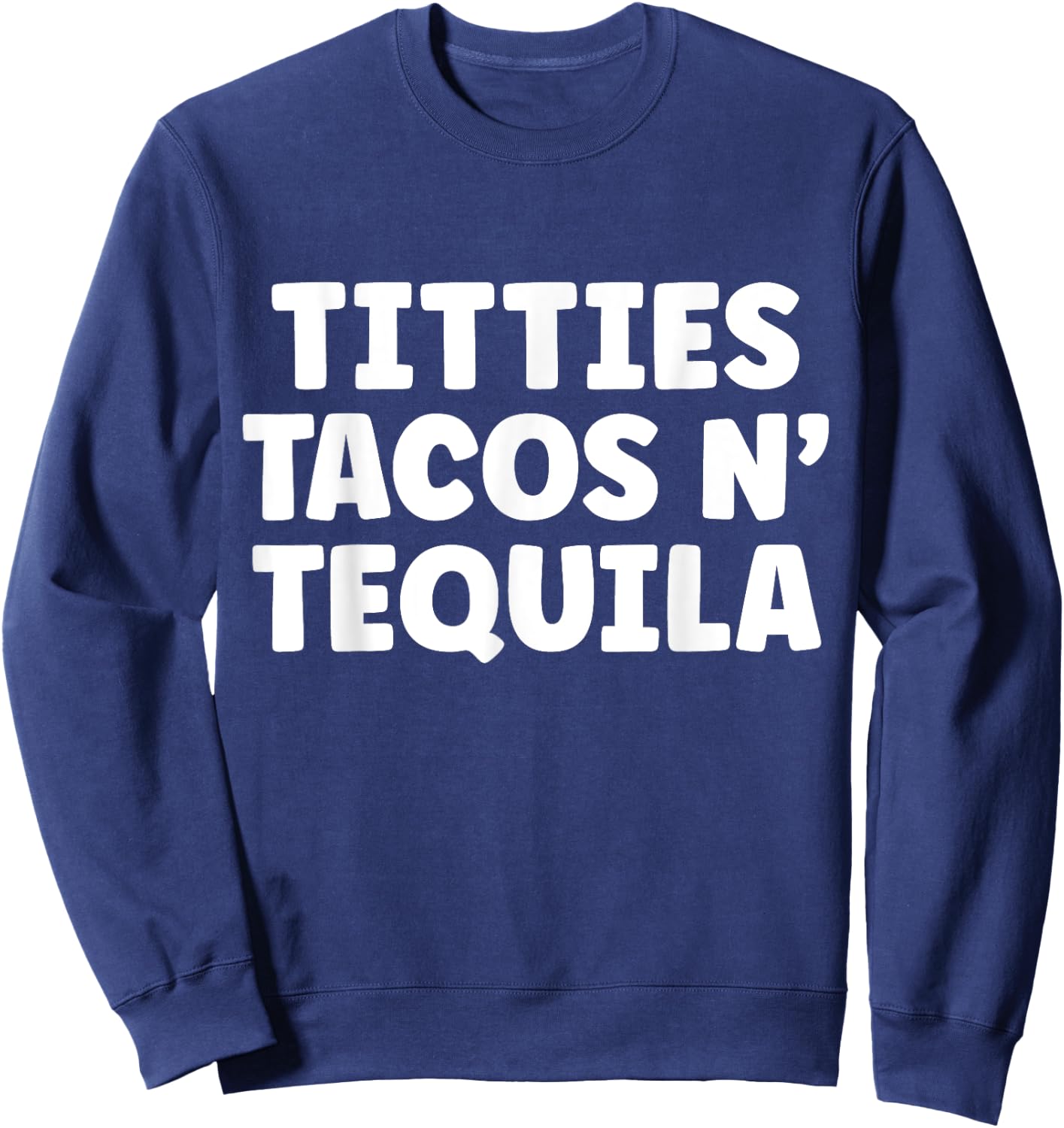 Titties Tacos n Tequila Funny Sweatshirt - Sweatshirt | Navy