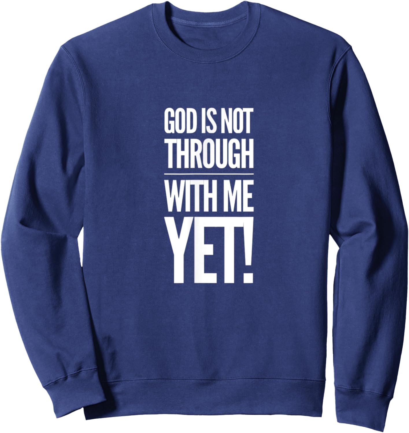 God Is Not Through With Me Yet Sweatshirt - Sweatshirt | Navy