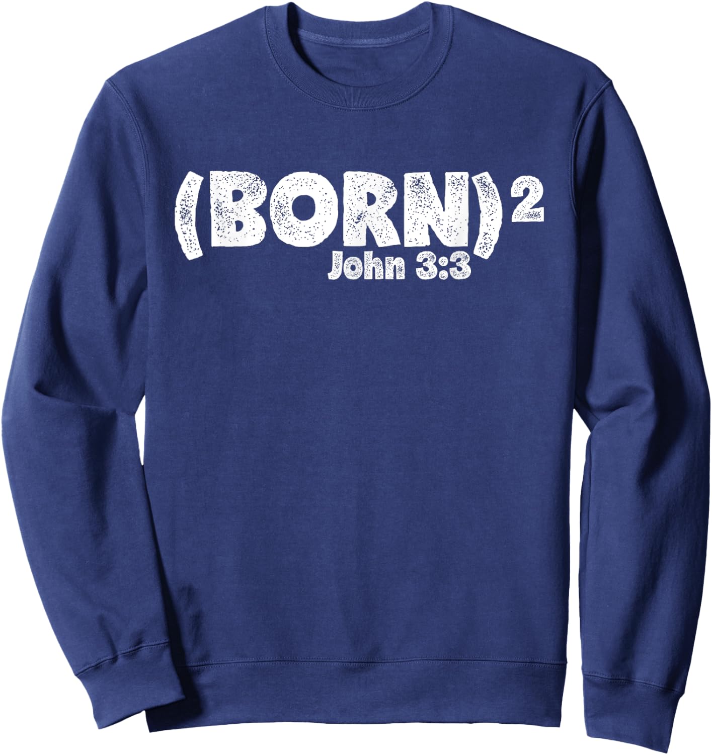 John 3:3 - Born Again (Born Squared) Sweatshirt - Sweatshirt | Navy