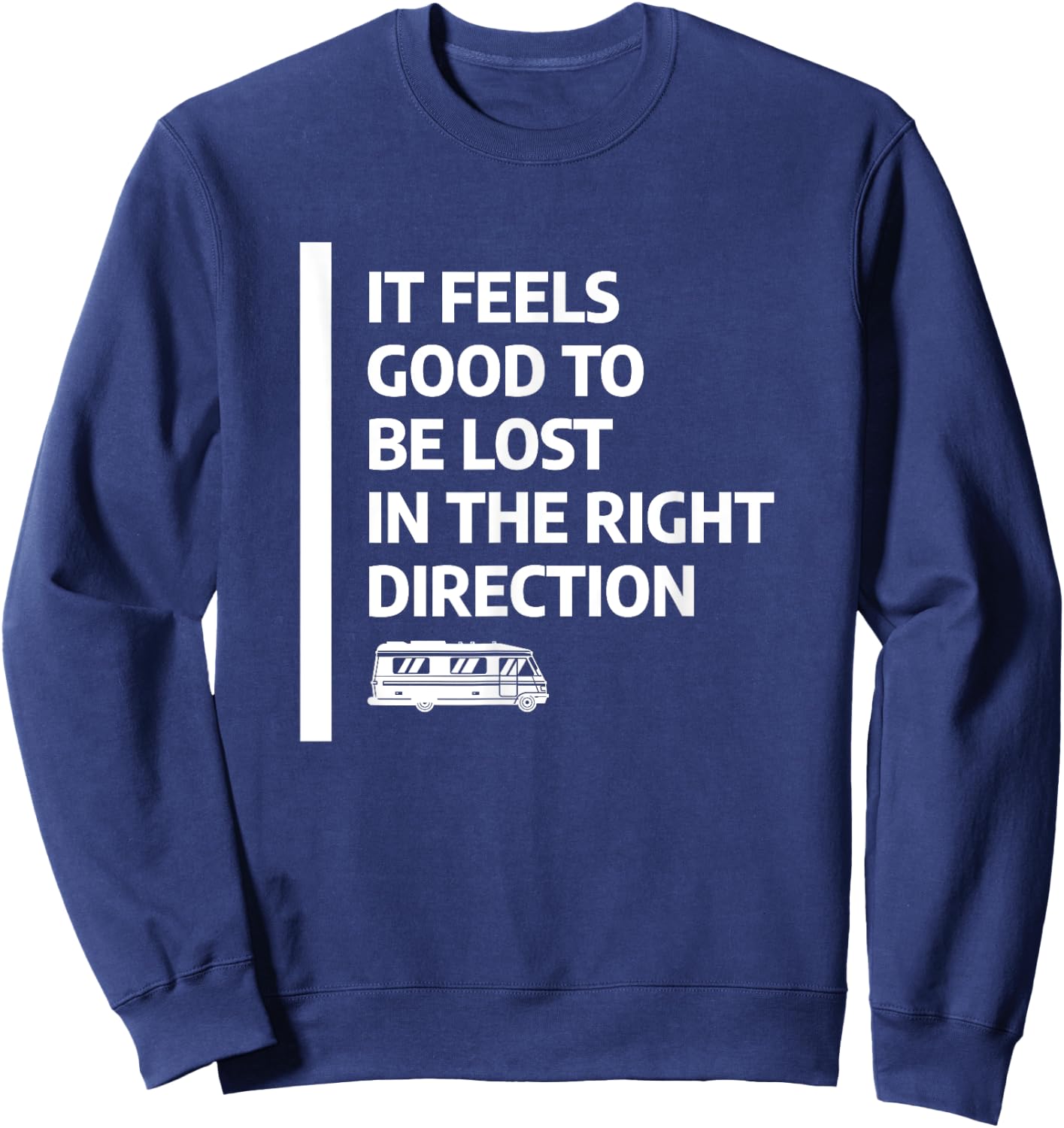 It Feels Good To Be Lost In The Right Direction Sweatshirt - Sweatshirt | Navy