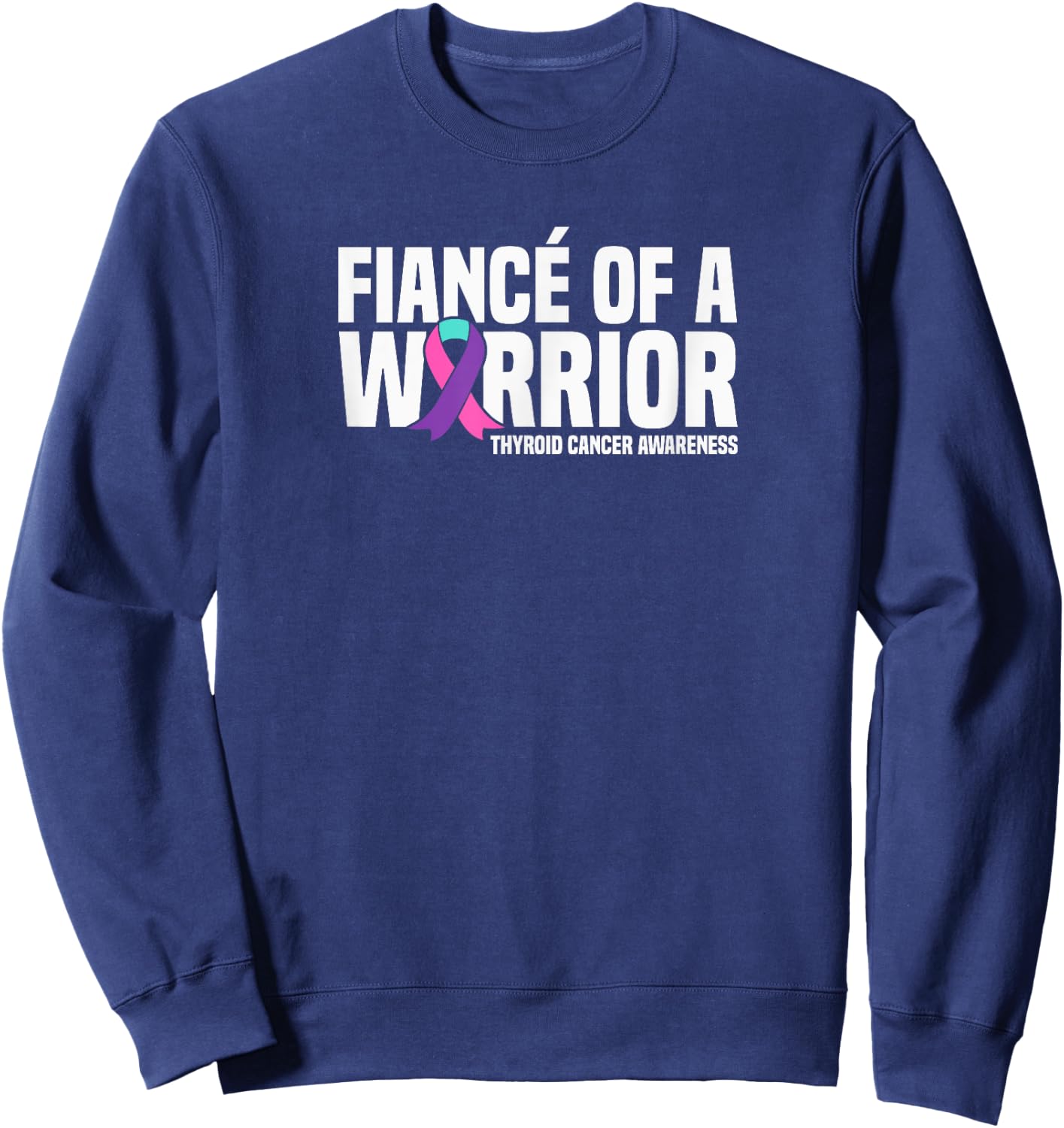 Fiance of a Warrior Thyroid Cancer Awareness Sweatshirt - Sweatshirt | Navy