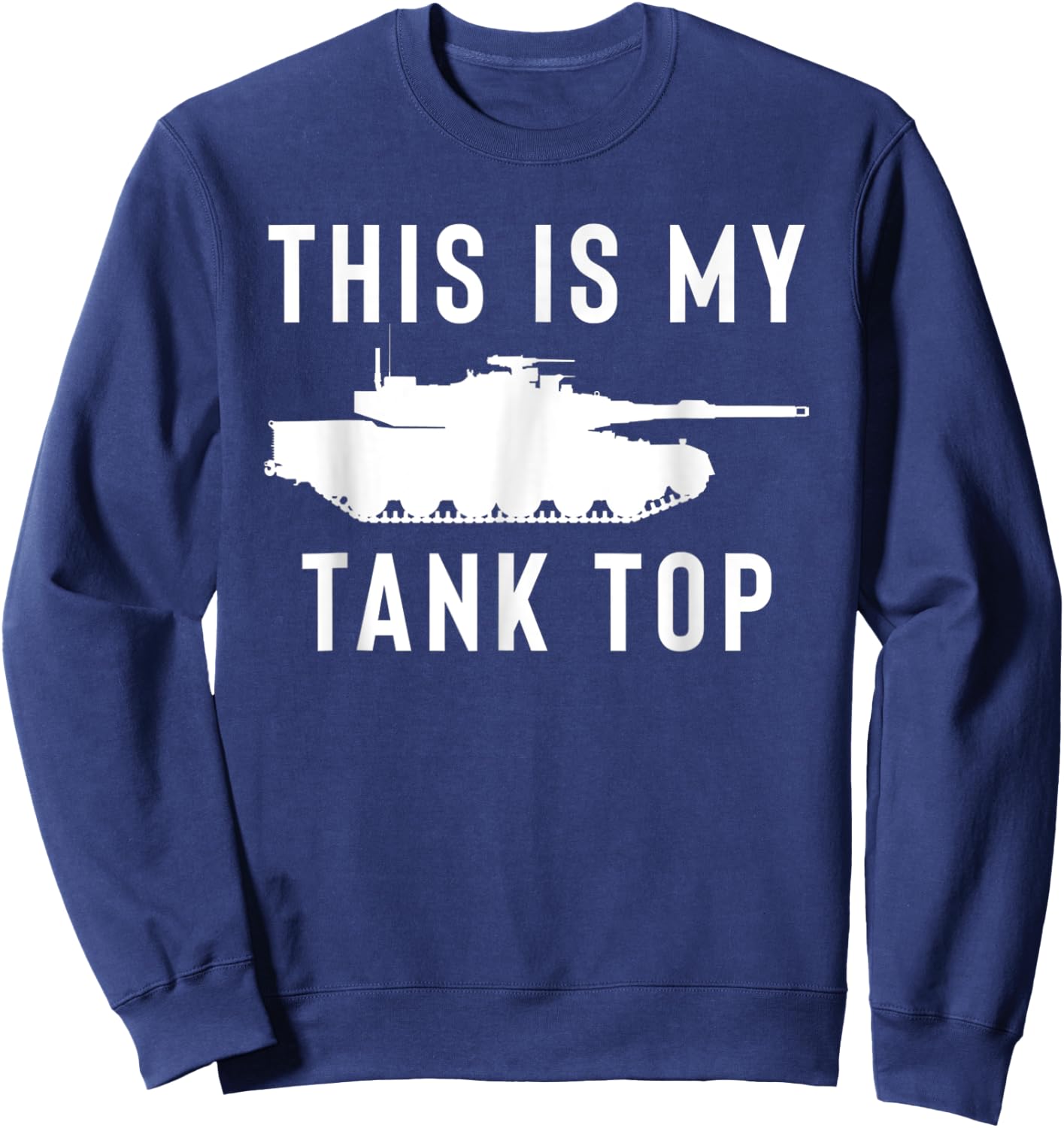 M1 Abrams Tank Funny Sarcastic Military Pun Gift Sweatshirt - Sweatshirt | Navy