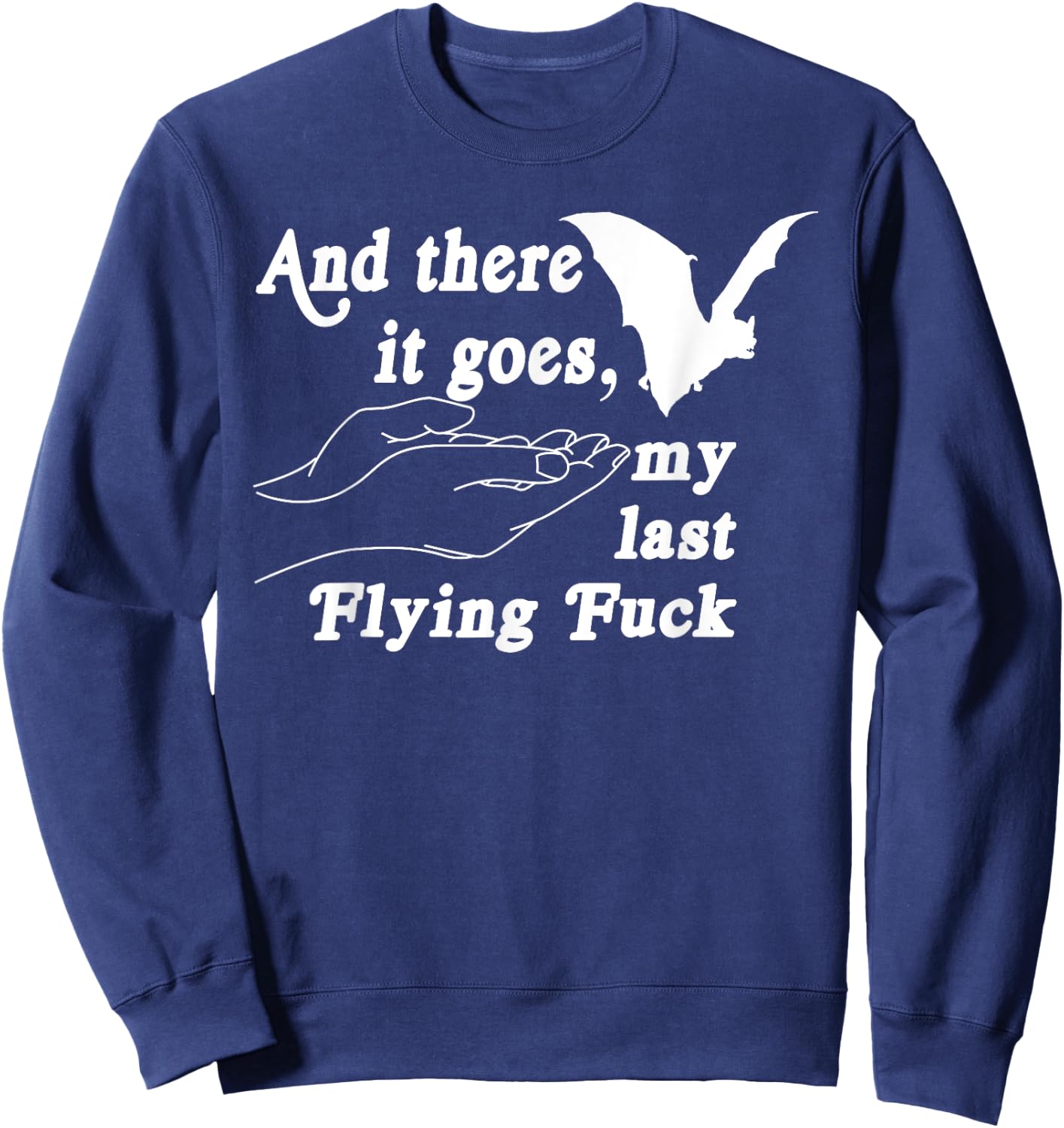 And There It Goes My Last Flying F-uck Funny Saying Sweatshirt - Sweatshirt | Navy