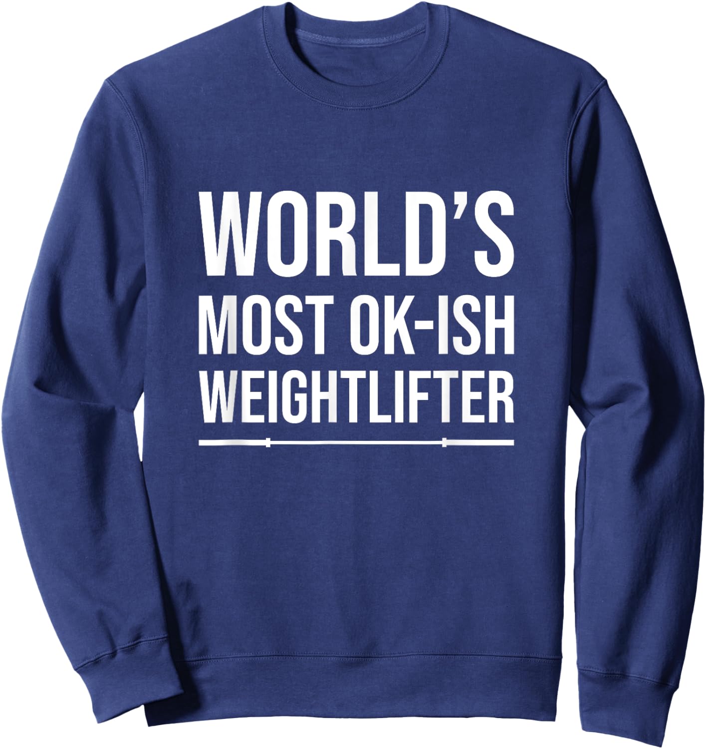 World's Most Ok-Ish Weightlifter, Funny Weightlifting Sweatshirt - Sweatshirt | Navy