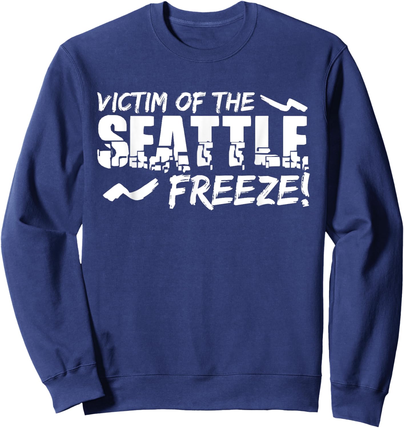 Seattle Freeze Shirt Tourist Visitors Unwelcome Sweatshirt - Sweatshirt | Navy