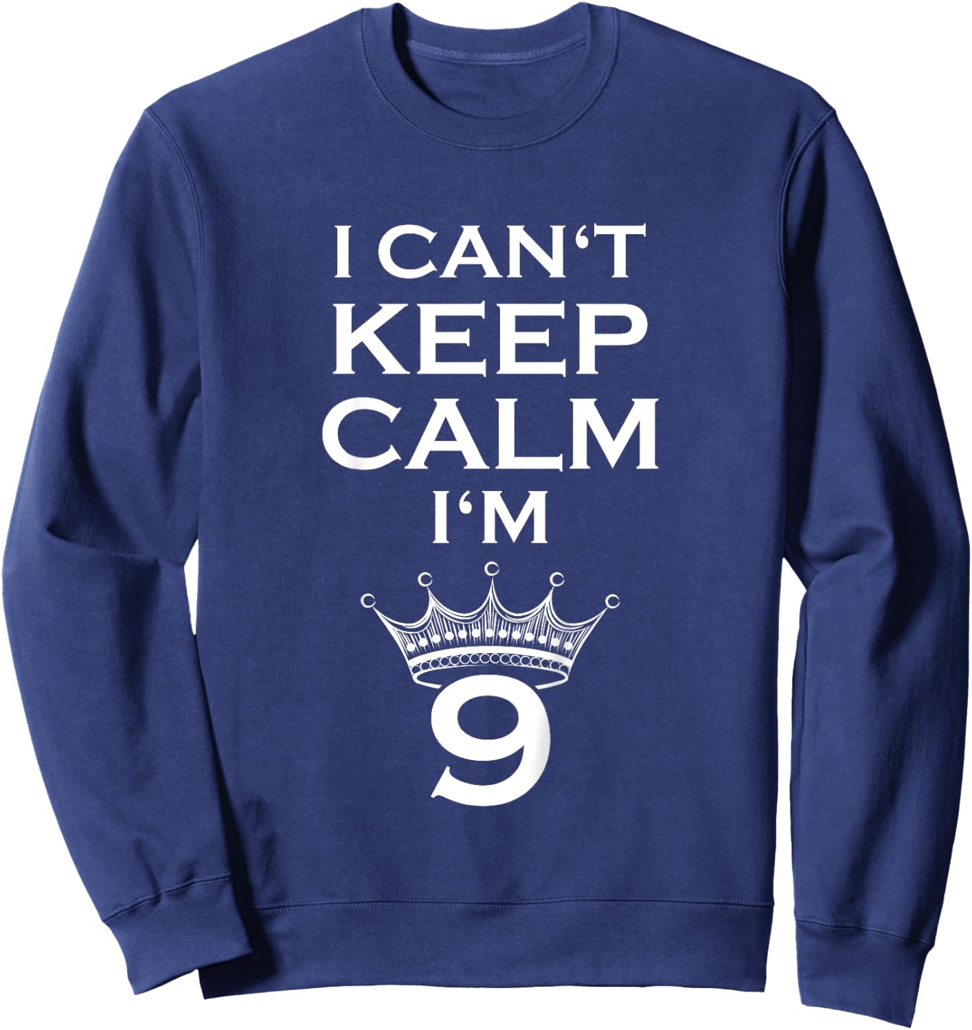 Birthday Slogan - I Cant Keep Calm Im 9 Years Old 2 - Funny Sweatshirt - Sweatshirt | Navy