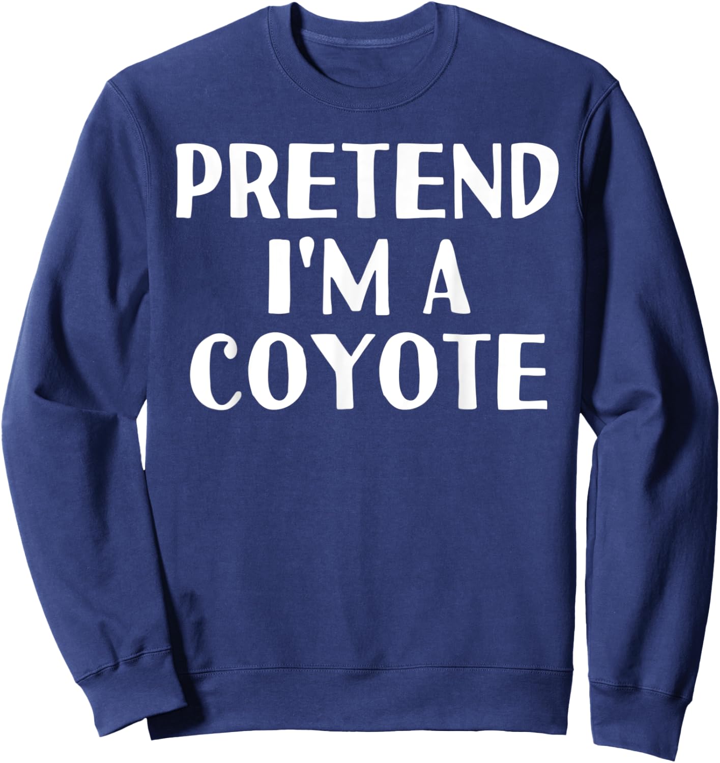 PRETEND I'M A COYOTE Funny Halloween DIY Costume Sweatshirt - Sweatshirt | Navy