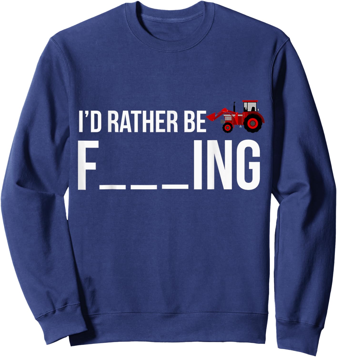 Funny I'd Rather Be Farming Apparel Graphic Farmer Gifts Sweatshirt - Sweatshirt | Navy