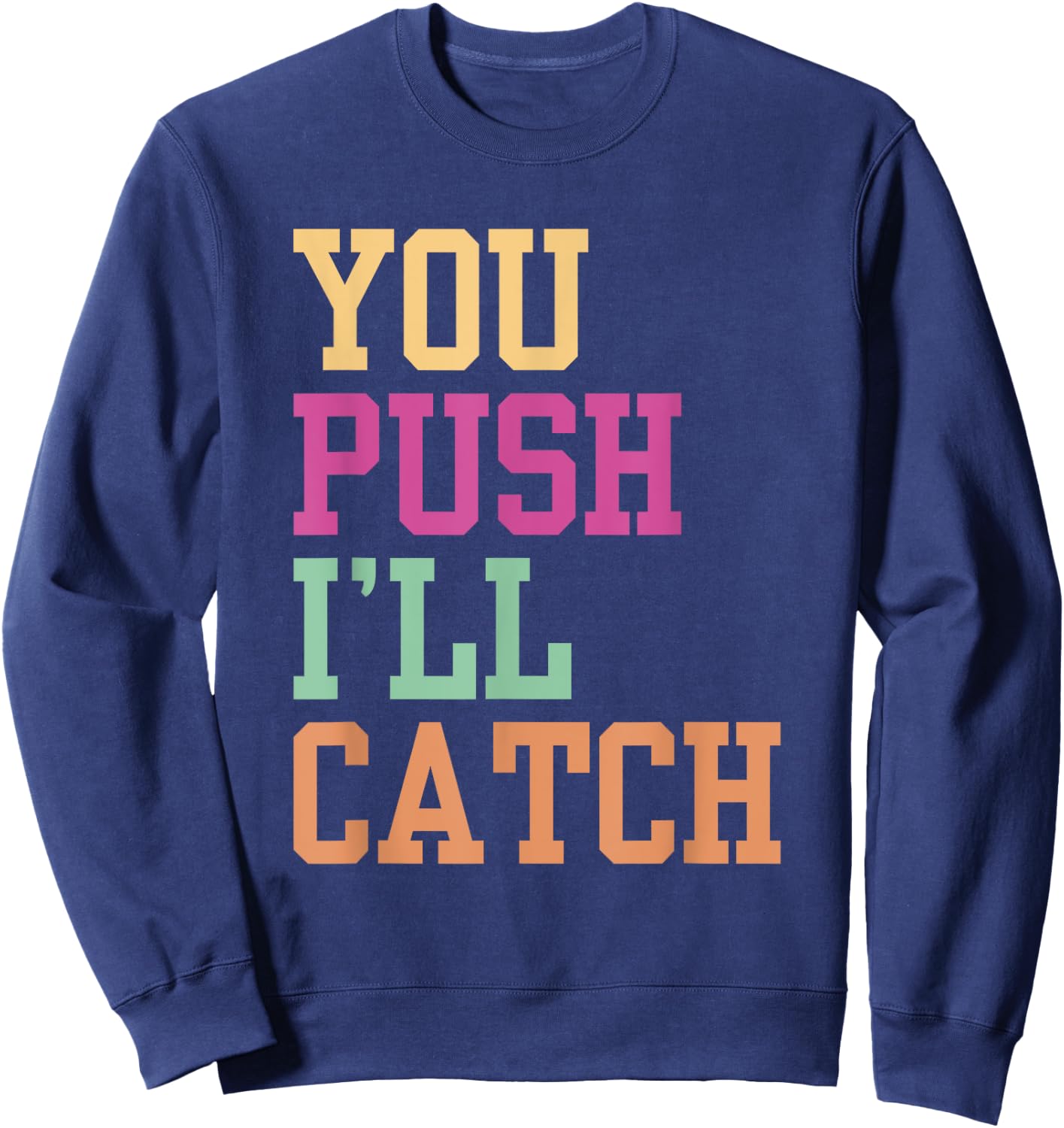 You Push I'll Catch Job Midwifery Midwife Midwifes Sayings Sweatshirt - Sweatshirt | Navy
