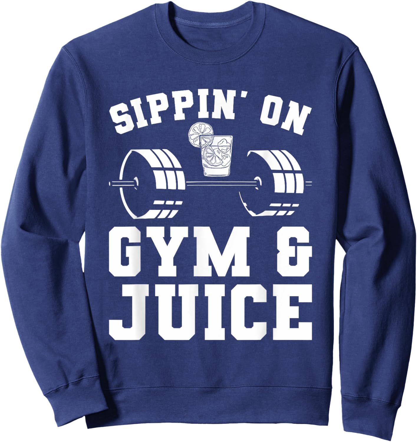 Sippin' On Gym & Juice For A Weightlifter Sweatshirt - Sweatshirt | Navy