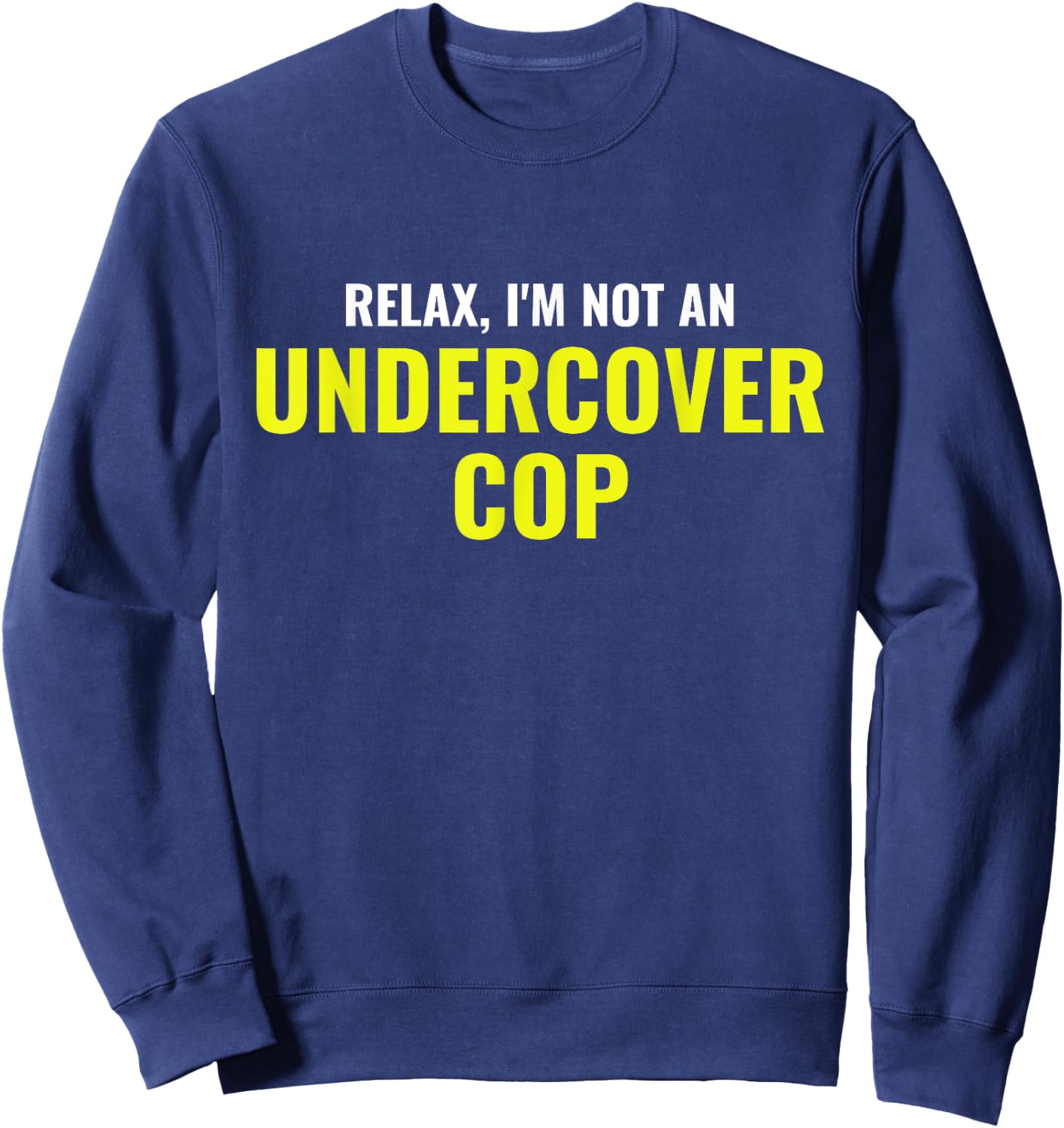 Not an Undercover Cop Shirt Funny Relax Police Costume Sweatshirt - Sweatshirt | Navy