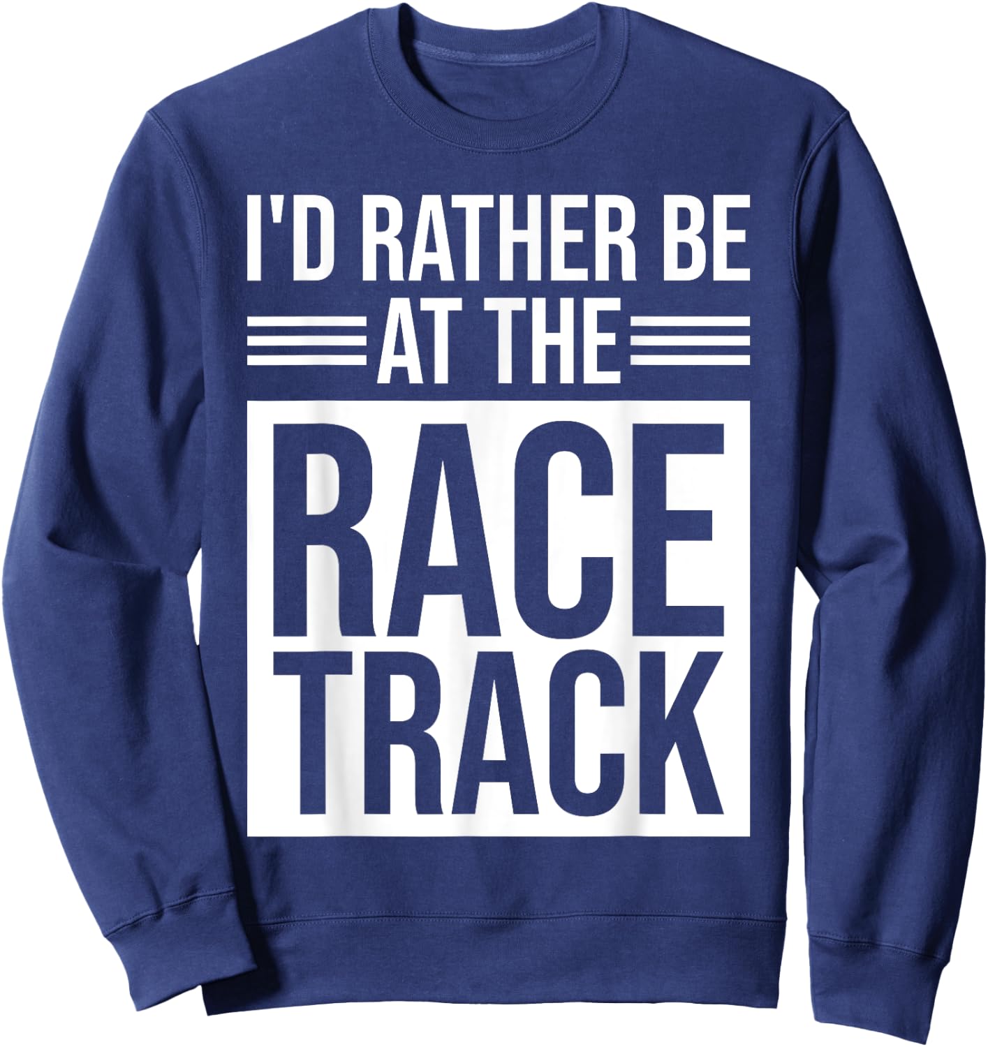 I'd Rather Be At The Race Track Sweatshirt - Sweatshirt | Navy