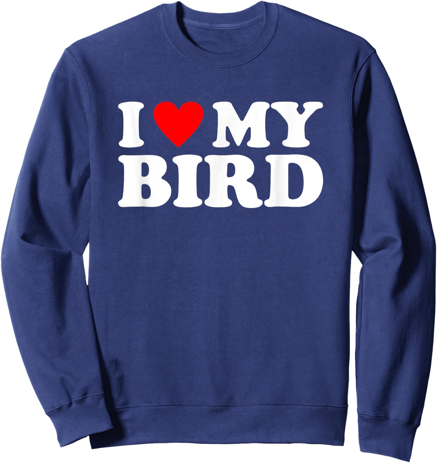 I Love My Bird, I Heart My Bird Sweatshirt - Sweatshirt | Navy