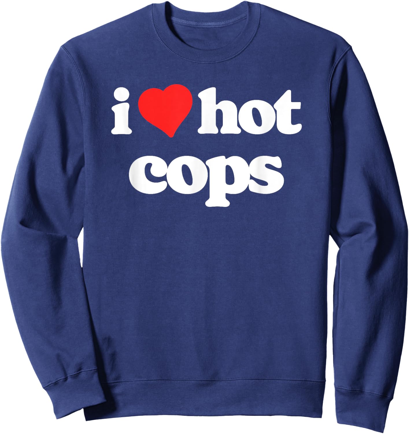 I Love Hot Cops Funny 80s Vintage Heart Policeman Sweatshirt - Sweatshirt | Navy