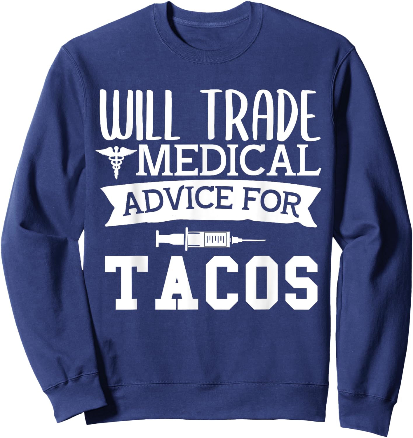 Will Trade Medical Advice for Tacos Nurse Doctor Sweatshirt - Sweatshirt | Navy