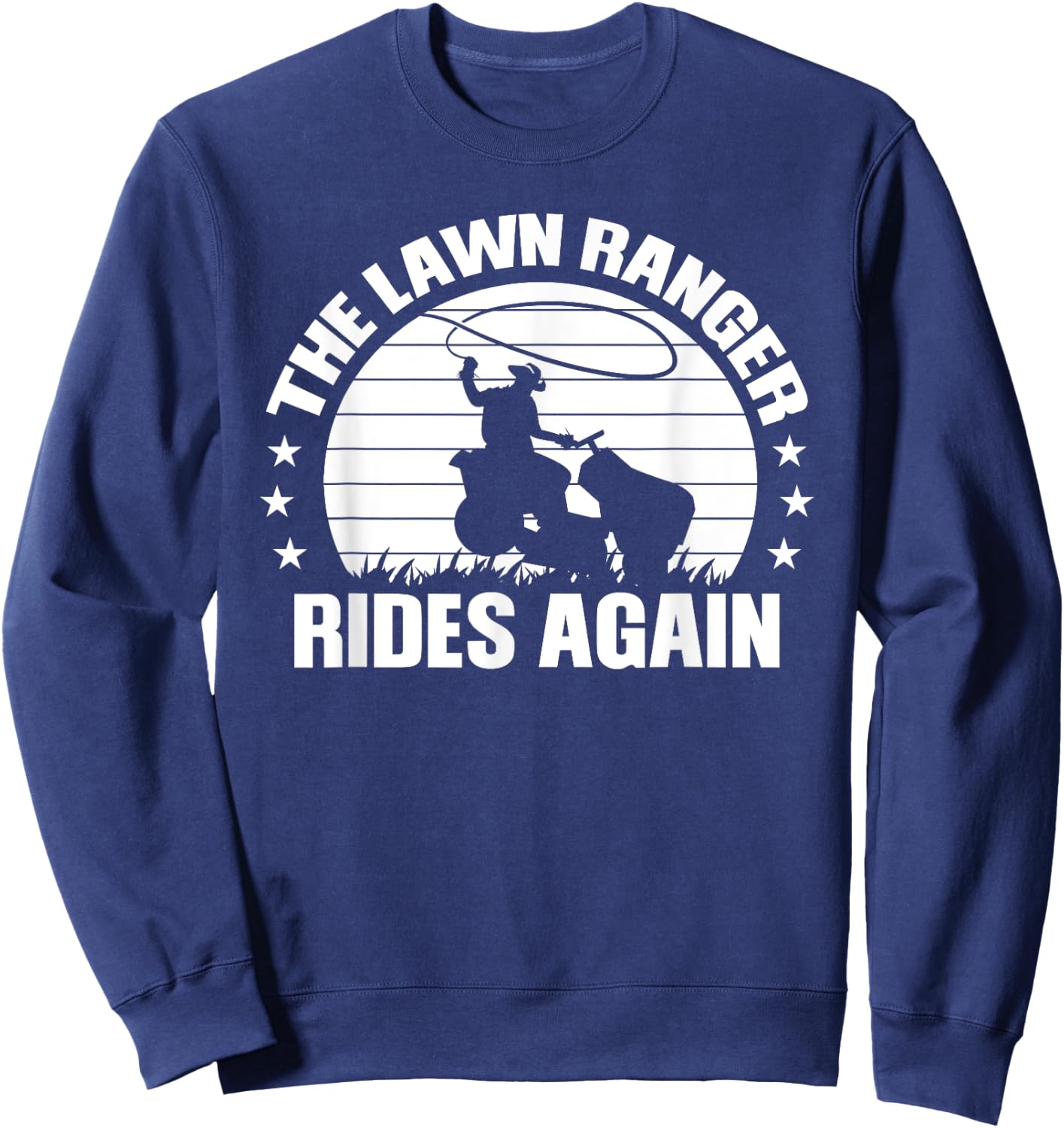 Funny Garden and Mow Fields Sayings The Lawn Ranger Rides Again Lawn Mower Caretaker Gift Sweatshirt - Sweatshirt | Navy