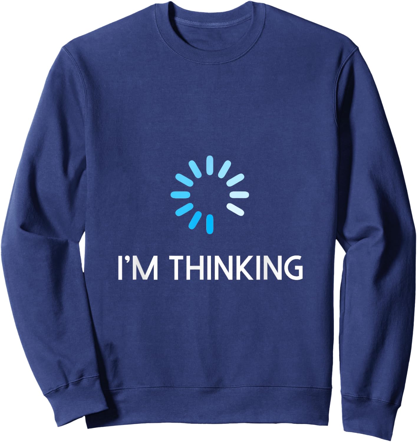 I'm Thinking T Shirt Geeks I Am Thinking Sweatshirt - Sweatshirt | Navy