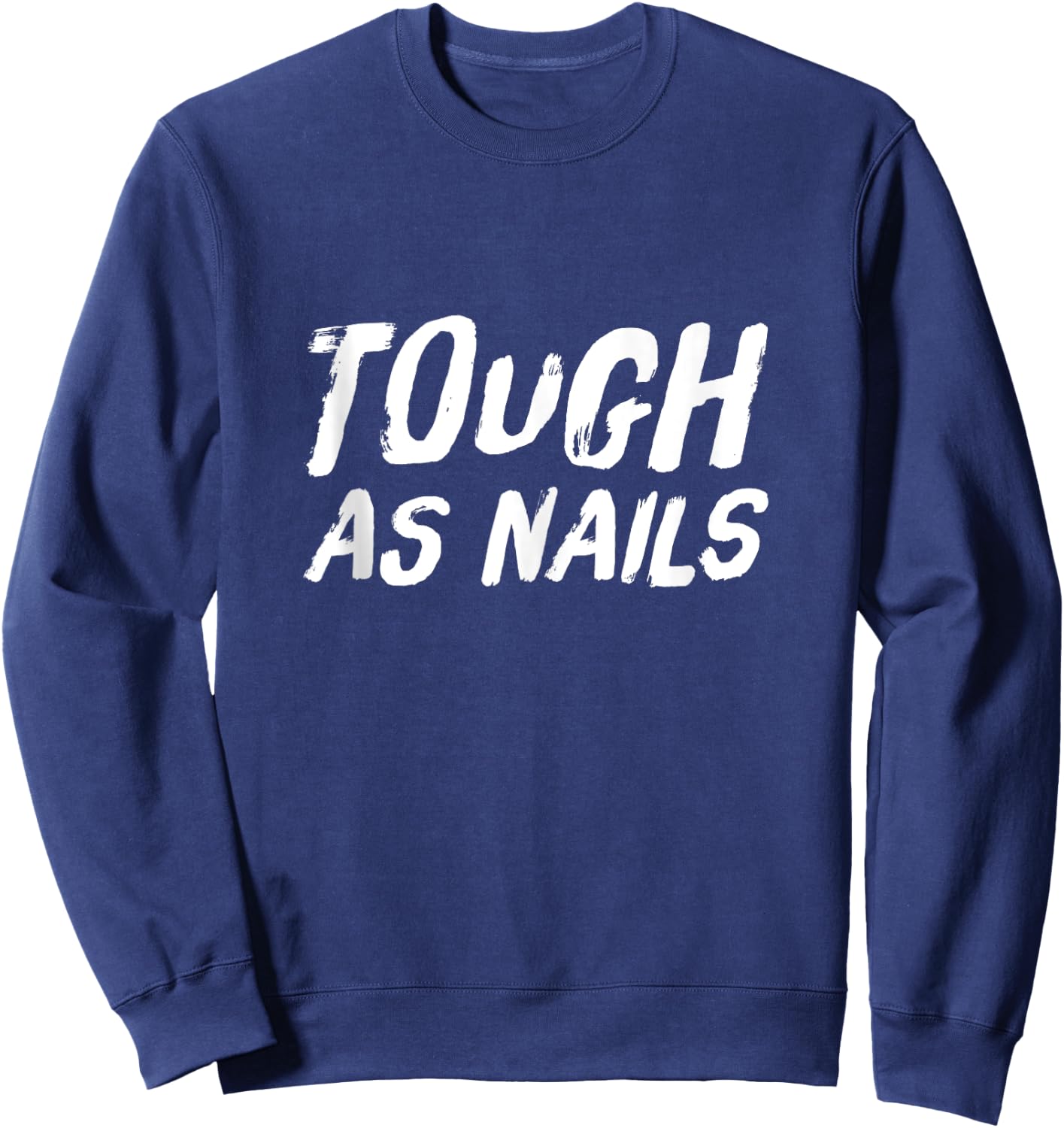 Tough as Nails Fun Attitude Positive Thinking Sweatshirt - Sweatshirt | Navy