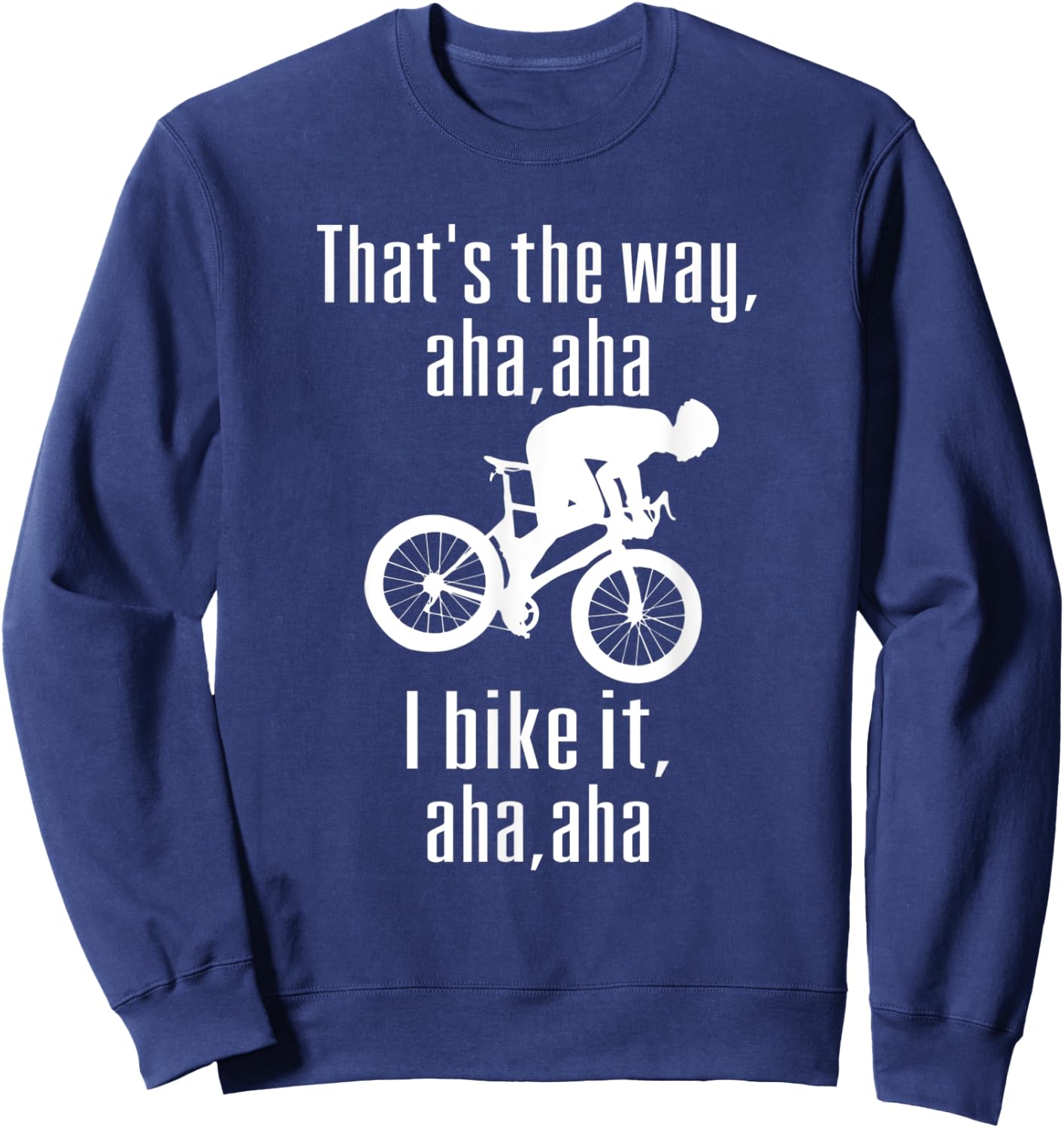 Thats The Way Mountain Aha Aha I Bike It Fun Mountain Biking Sweatshirt - Sweatshirt | Navy