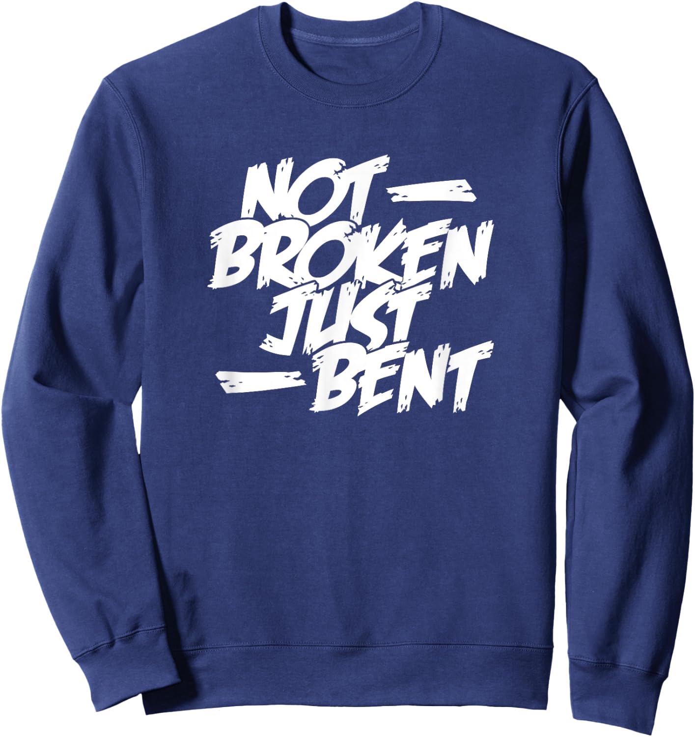 Not Broken Just Bent Relationship Damaged But Not Hopeless Sweatshirt - Sweatshirt | Navy