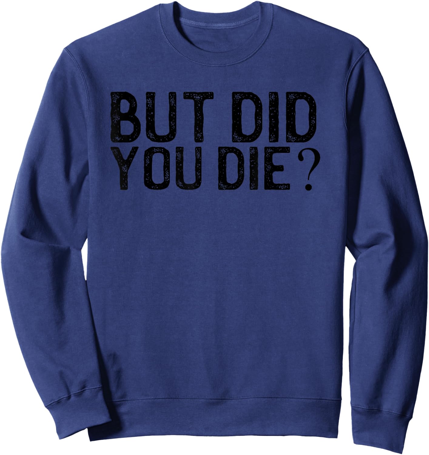 But Did You Die? Vintage shirt Sweatshirt - Sweatshirt | Navy