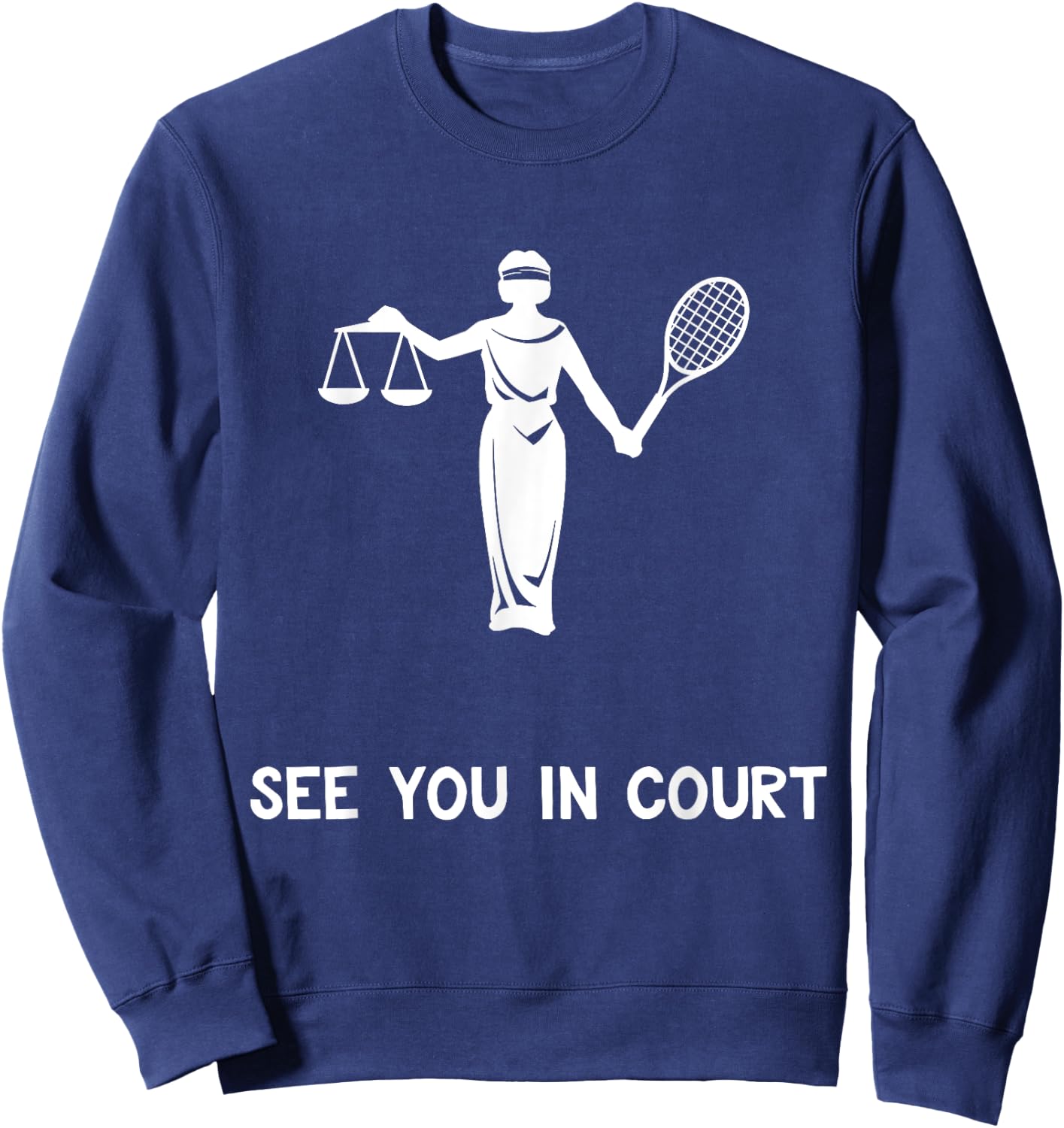 Funny Tennis Shirt See You In Court Quote Lawyer Gift Sweatshirt - Sweatshirt | Navy