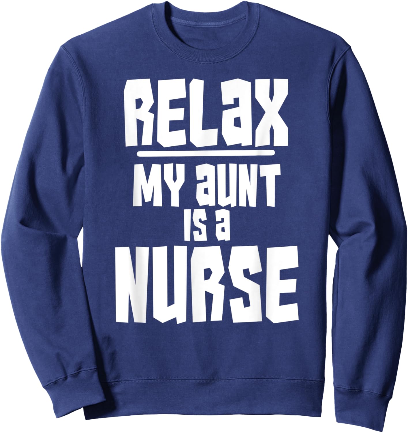 Relax My Aunt Is A Nurse Shirt Fun Cute Funny Gift Sweatshirt - Sweatshirt | Navy