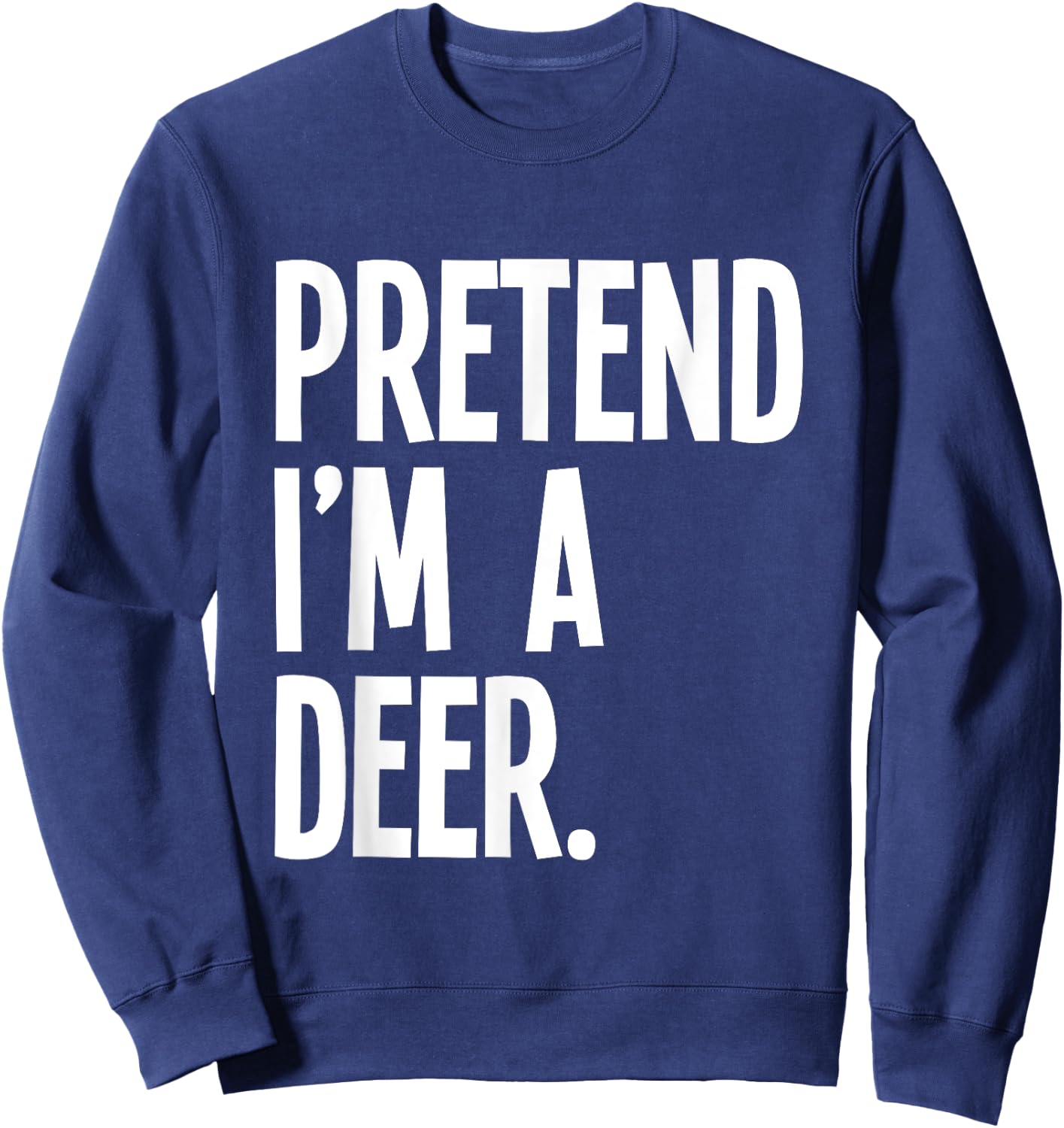 Pretend I'm A Deer Funny Halloween Party Costume Sweatshirt - Sweatshirt | Navy