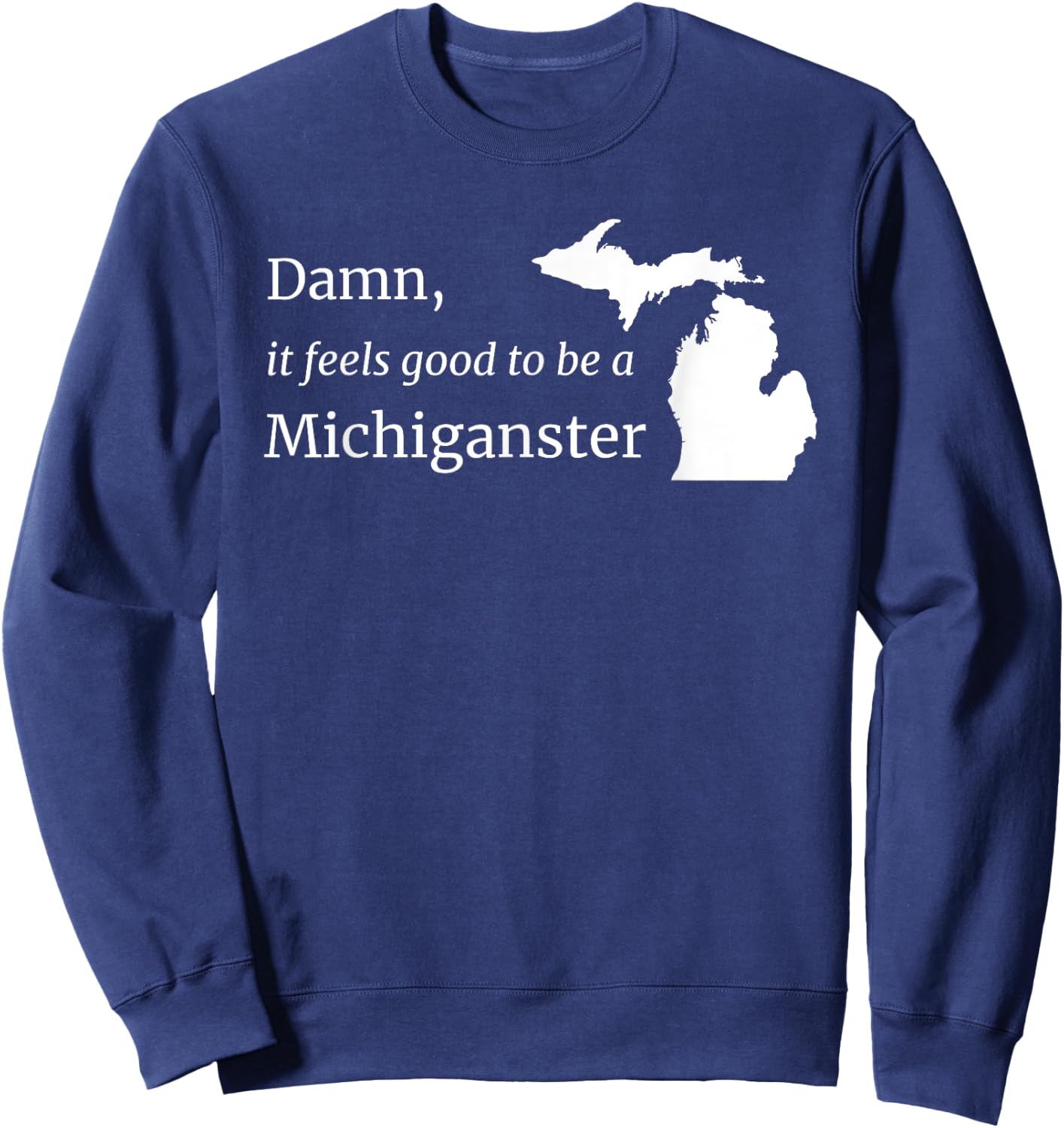 Damn, It Feels Good To Be A Michiganster Sweatshirt - Sweatshirt | Navy