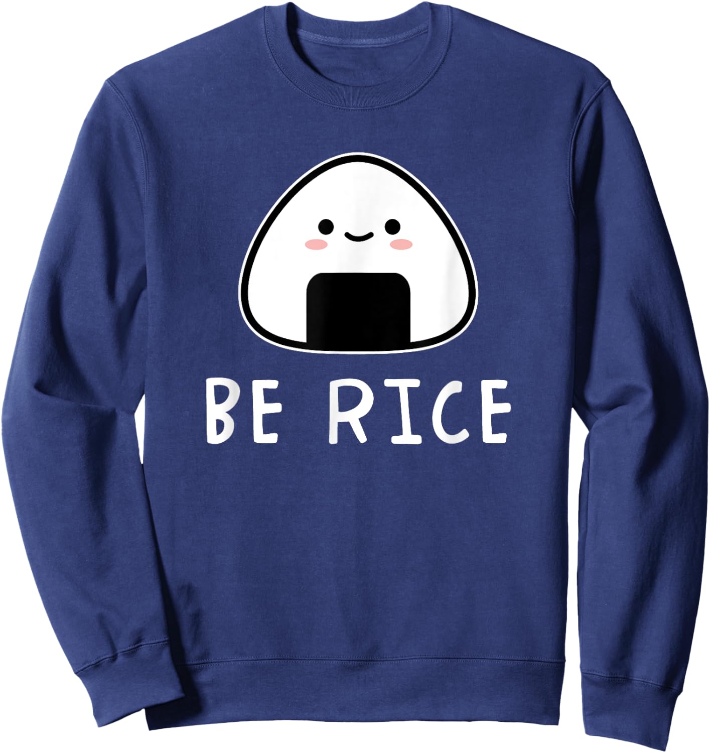 Be Rice Kawaii Onigiri Riceball Japanese Food Cute Sweatshirt - Sweatshirt | Navy