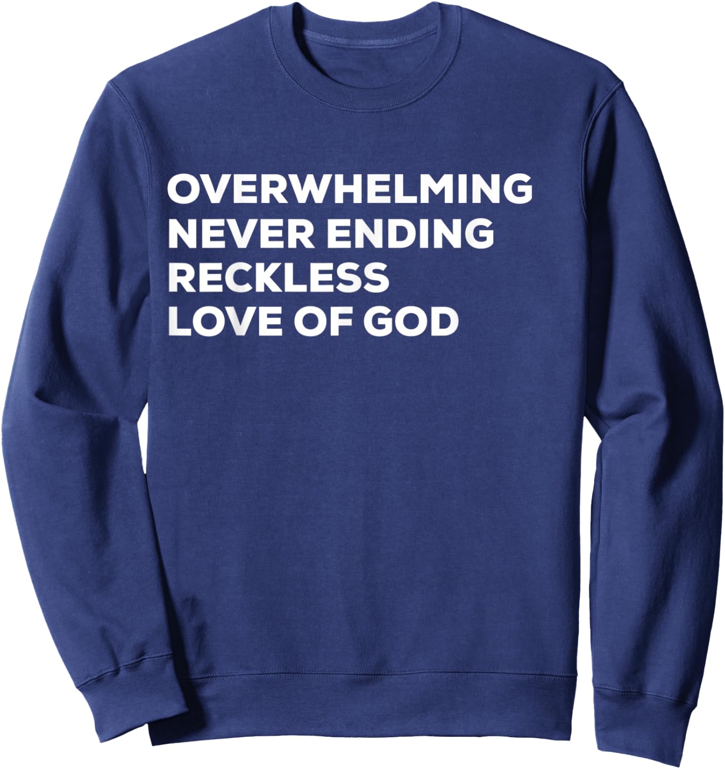 Overwhelming Never Ending Reckless Love of God Sweatshirt - Sweatshirt | Navy