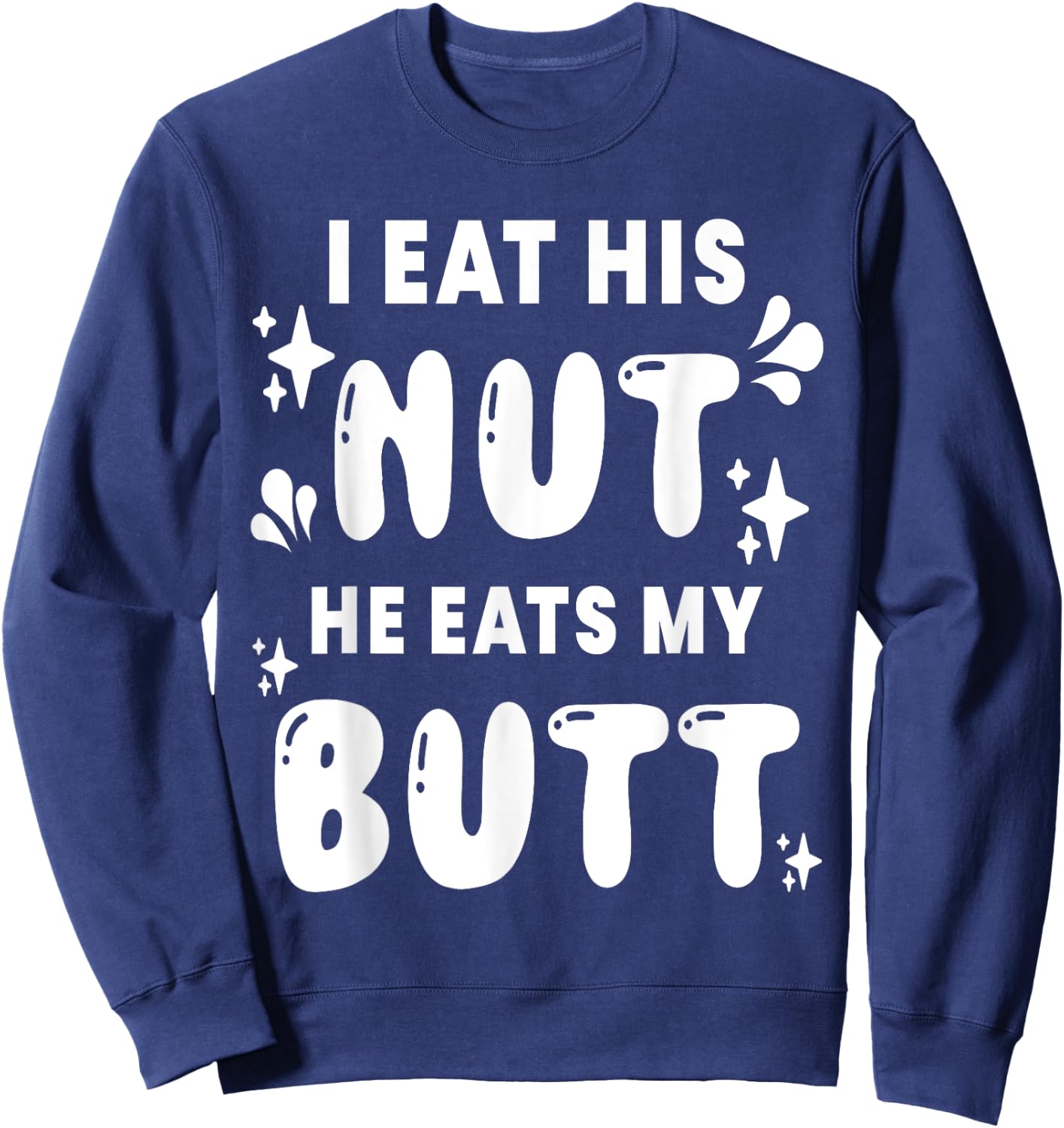 I Eat His Nut He Eats My Butt Couple Intimate Naughty Wife Sweatshirt - Sweatshirt | Navy