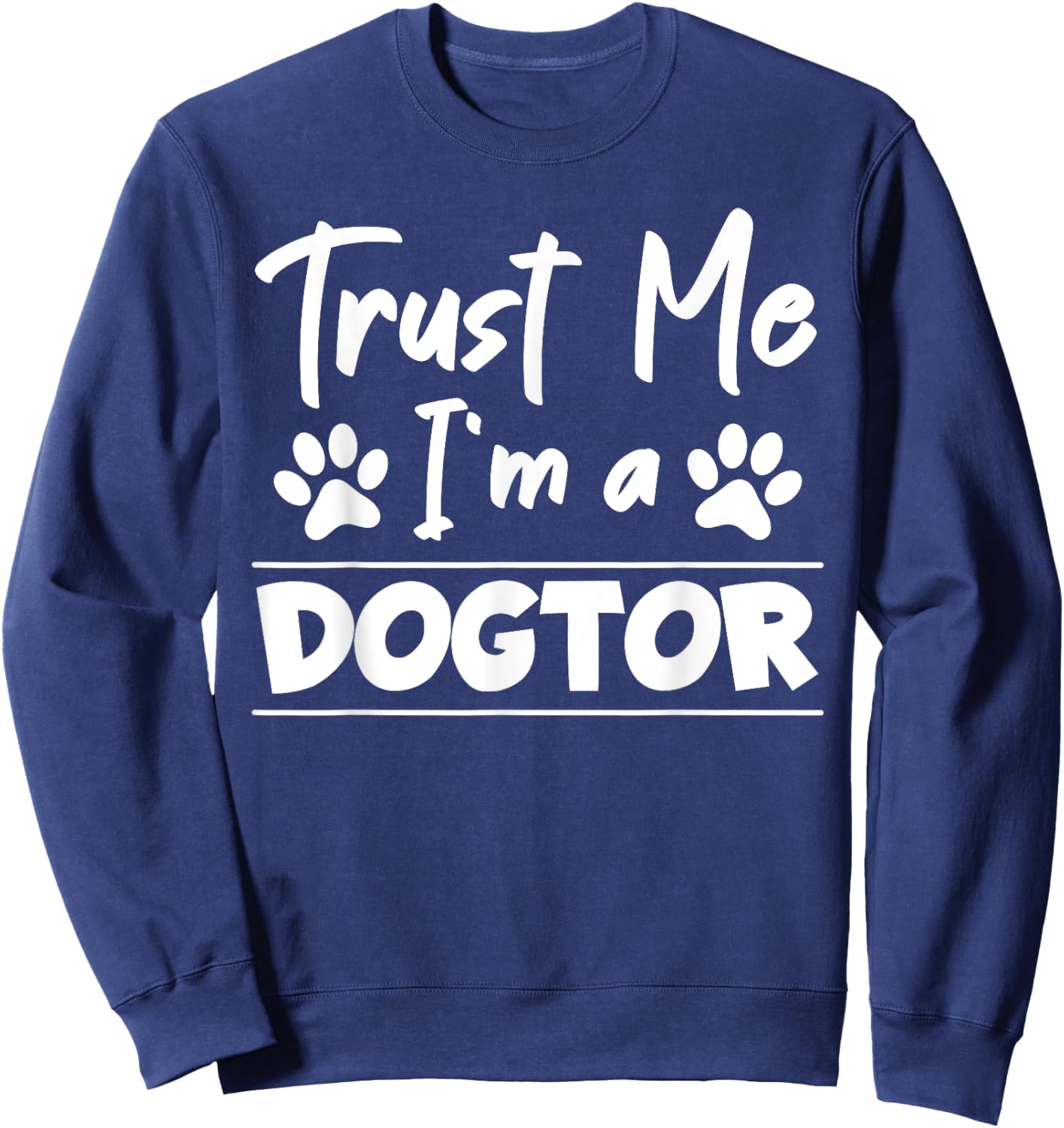 Trust Me I Am Dogtor Vet Sweatshirt - Sweatshirt | Navy