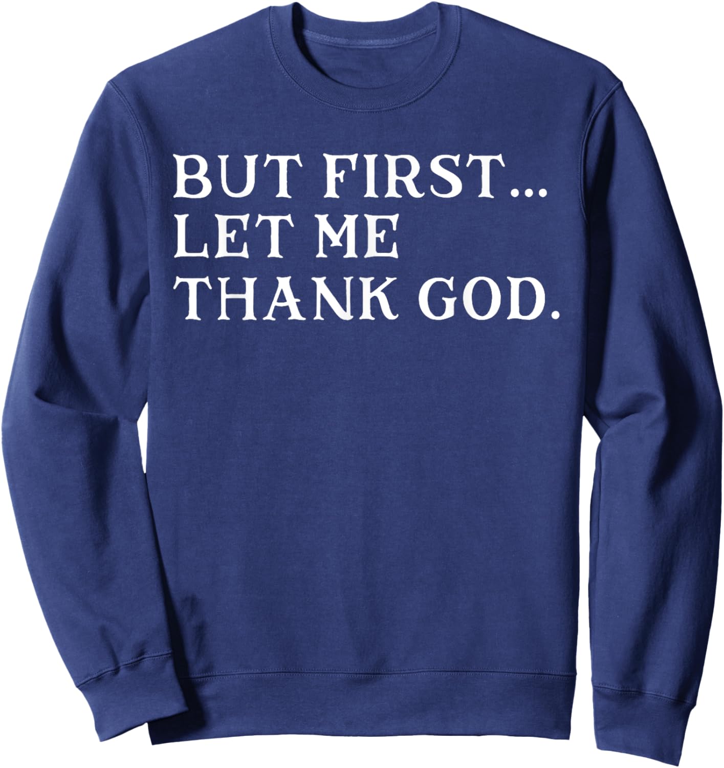 But First Let Me Thank God Sweatshirt - Sweatshirt | Navy