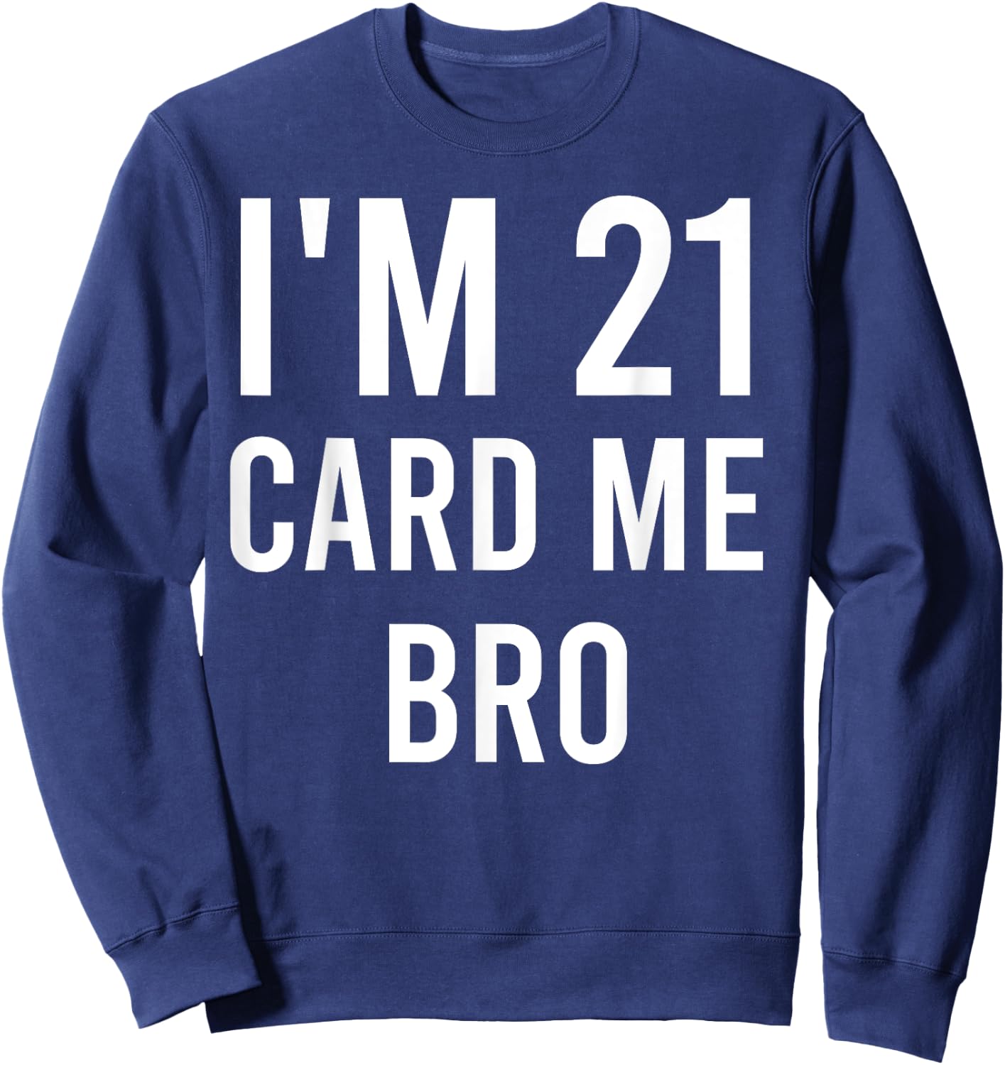 21 Year Old Card Me Funny 21st Birthday Gift Him Men Vegas Sweatshirt - Sweatshirt | Navy
