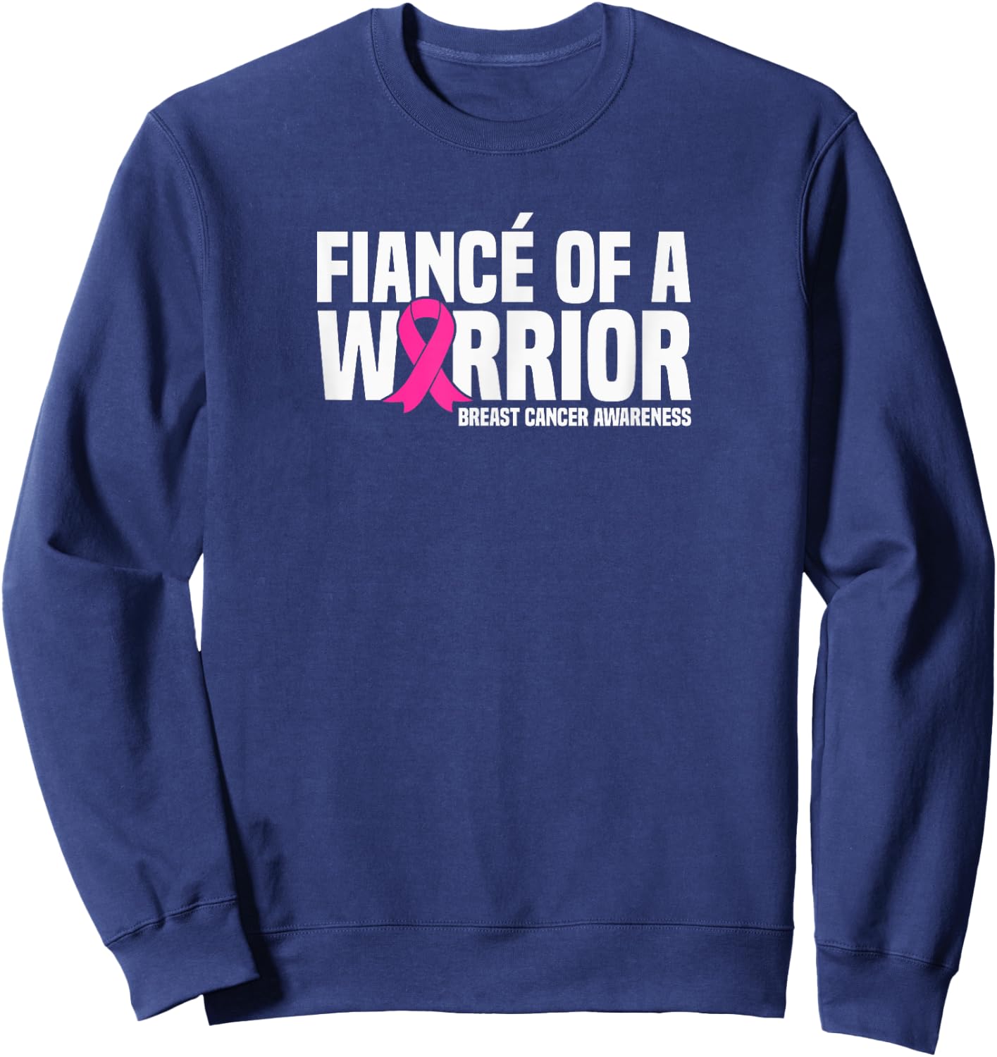Fiance of a Warrior Pink Ribbon Breast Cancer Awareness Sweatshirt - Sweatshirt | Navy
